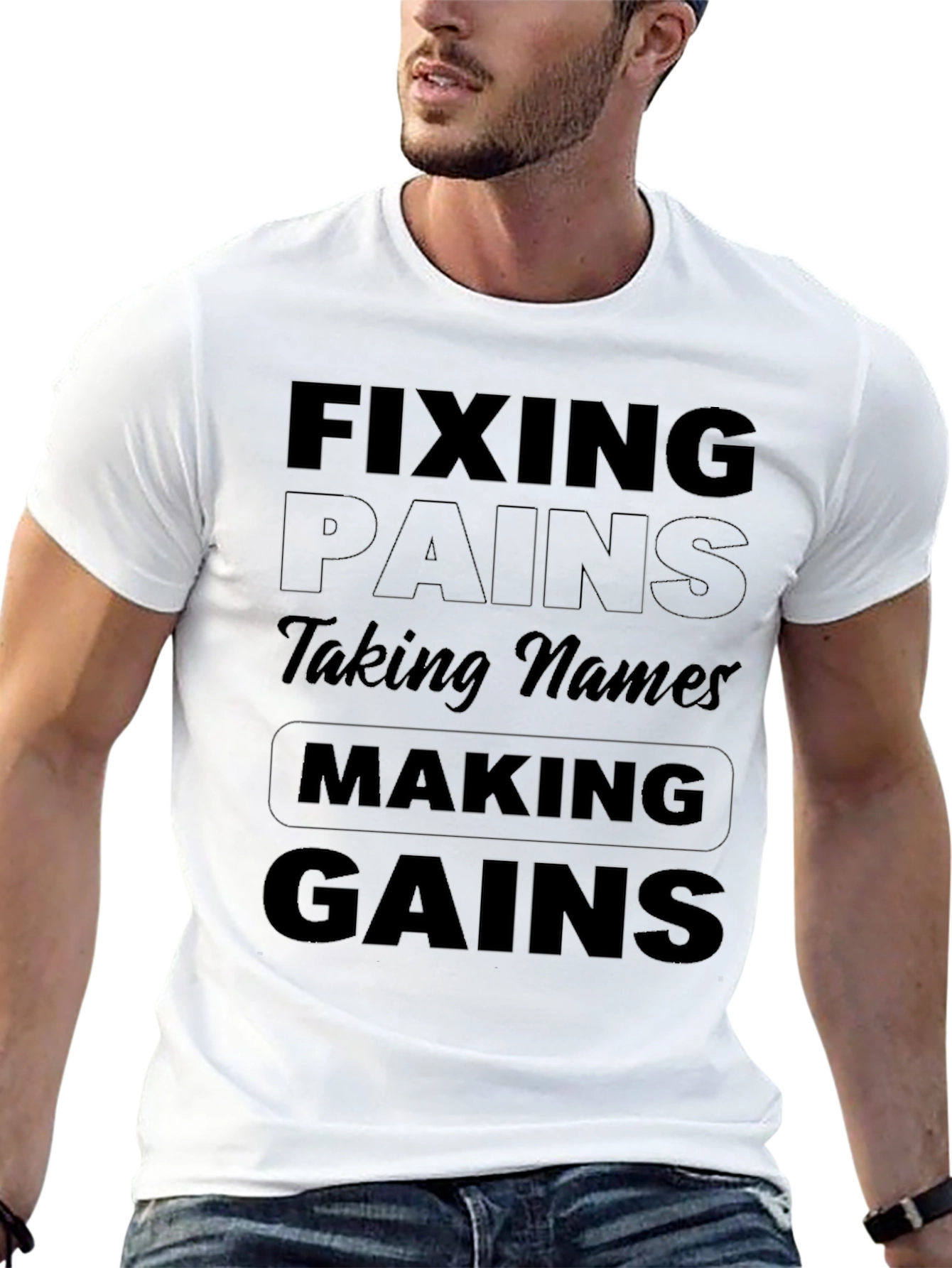 Fixing Pains Taking Names Making Gains T-Shirt