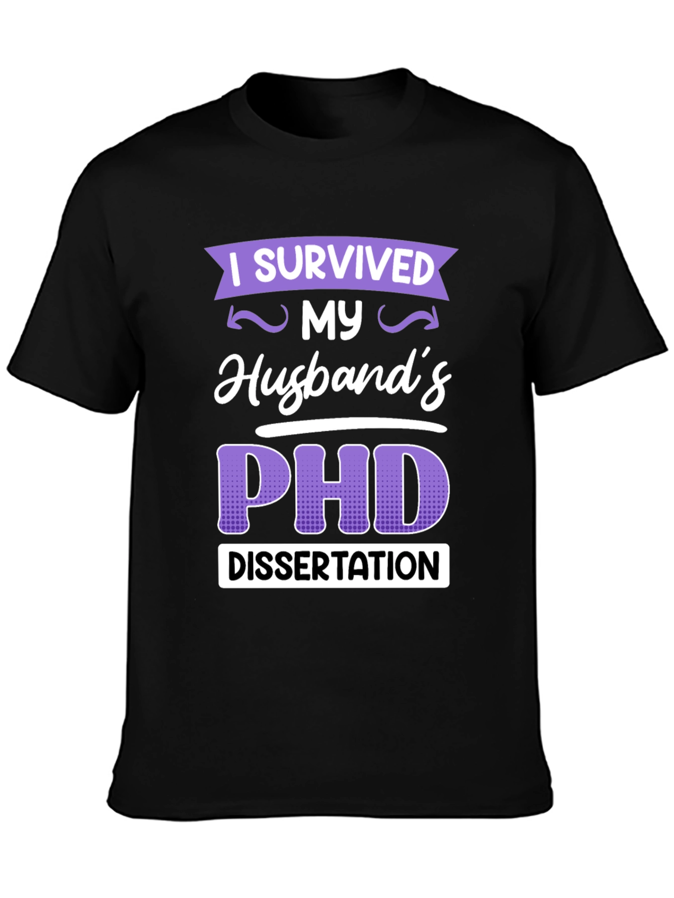 I Survived My Husbands PHD Dissertation T-Shirt