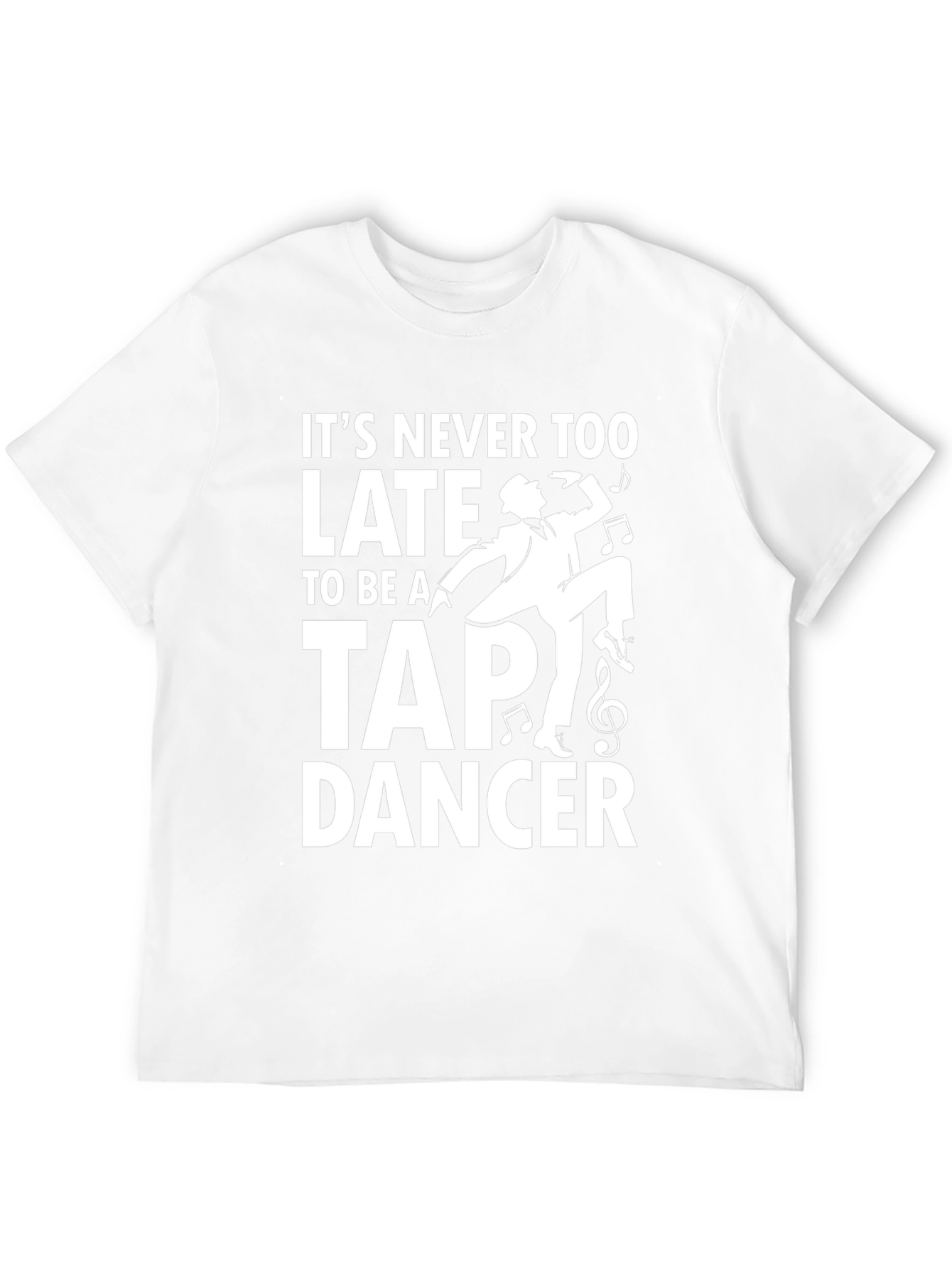Its Never Too Late to Tap Dance T-Shirt