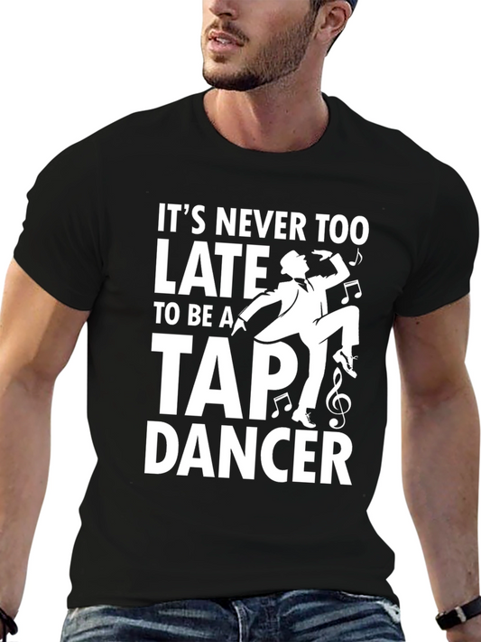 Its Never Too Late to Tap Dance T-Shirt