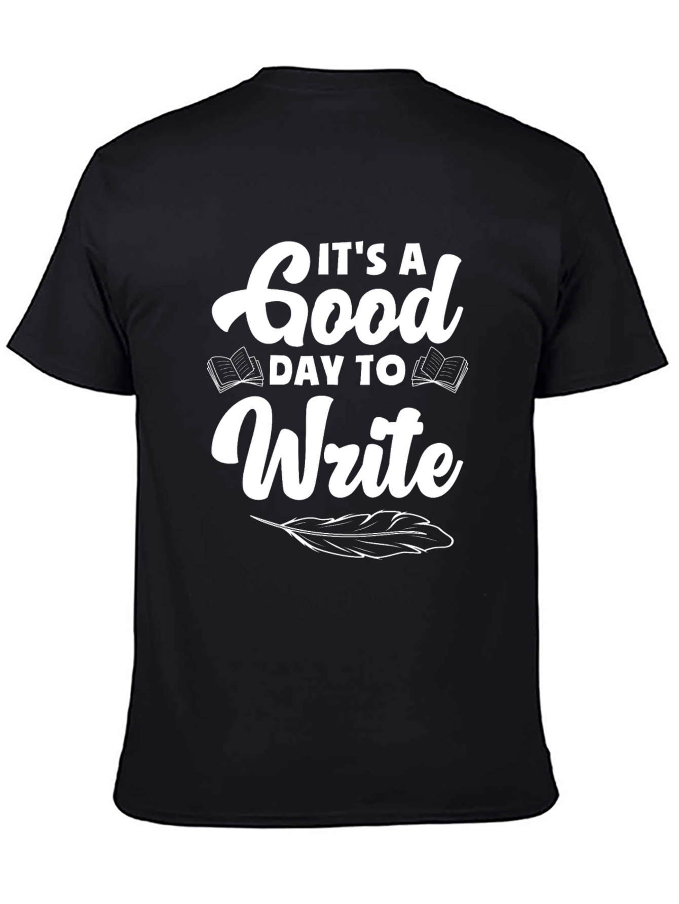 Its a Good Day to Write T-Shirt - Black