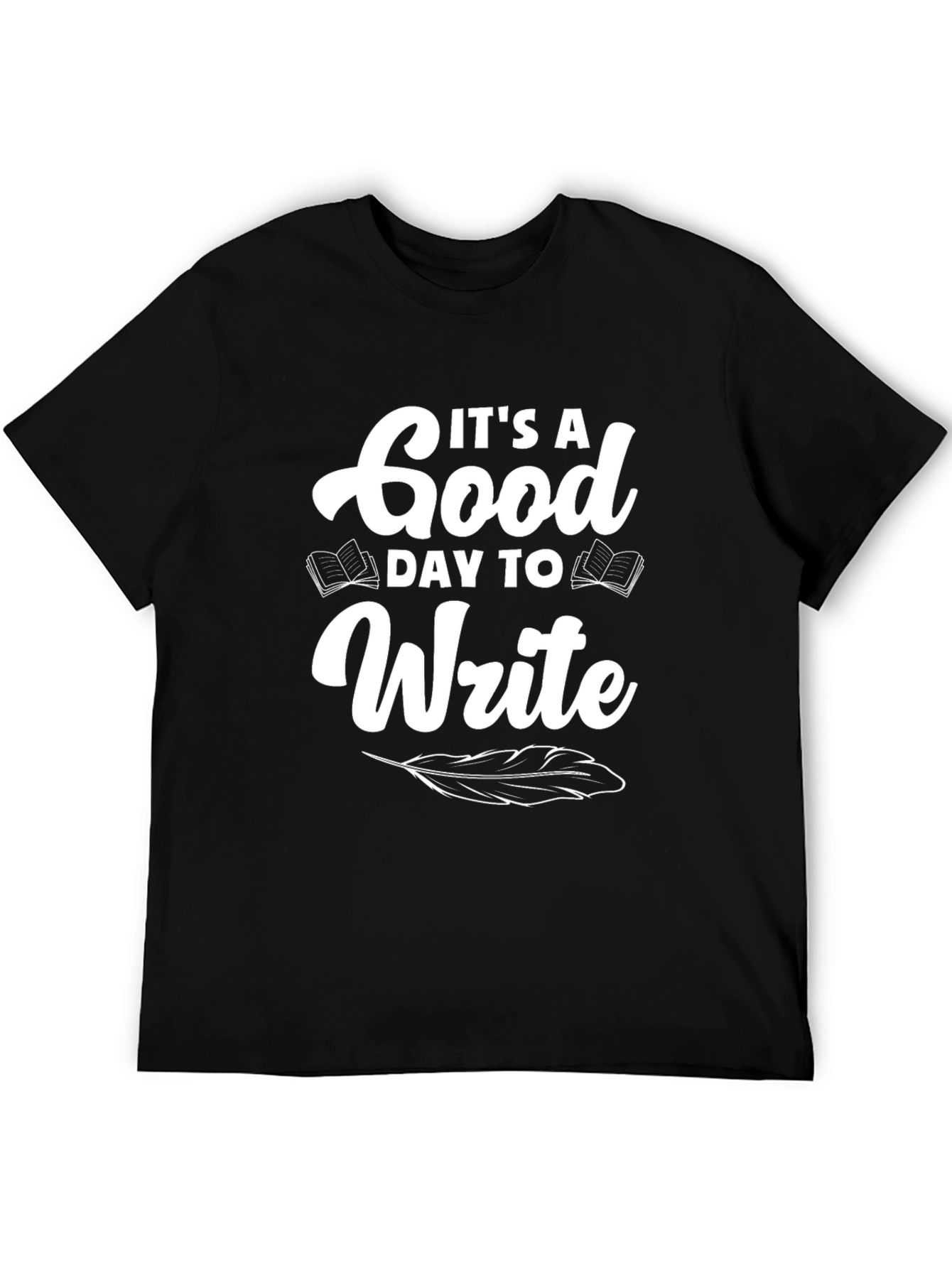 Its a Good Day to Write T-Shirt - Black