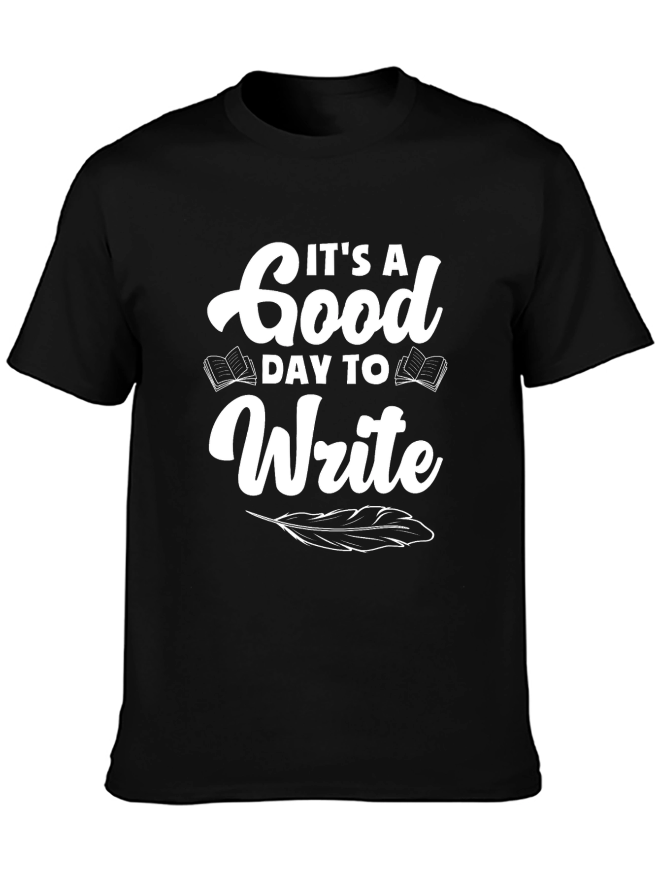 Its a Good Day to Write T-Shirt - Black