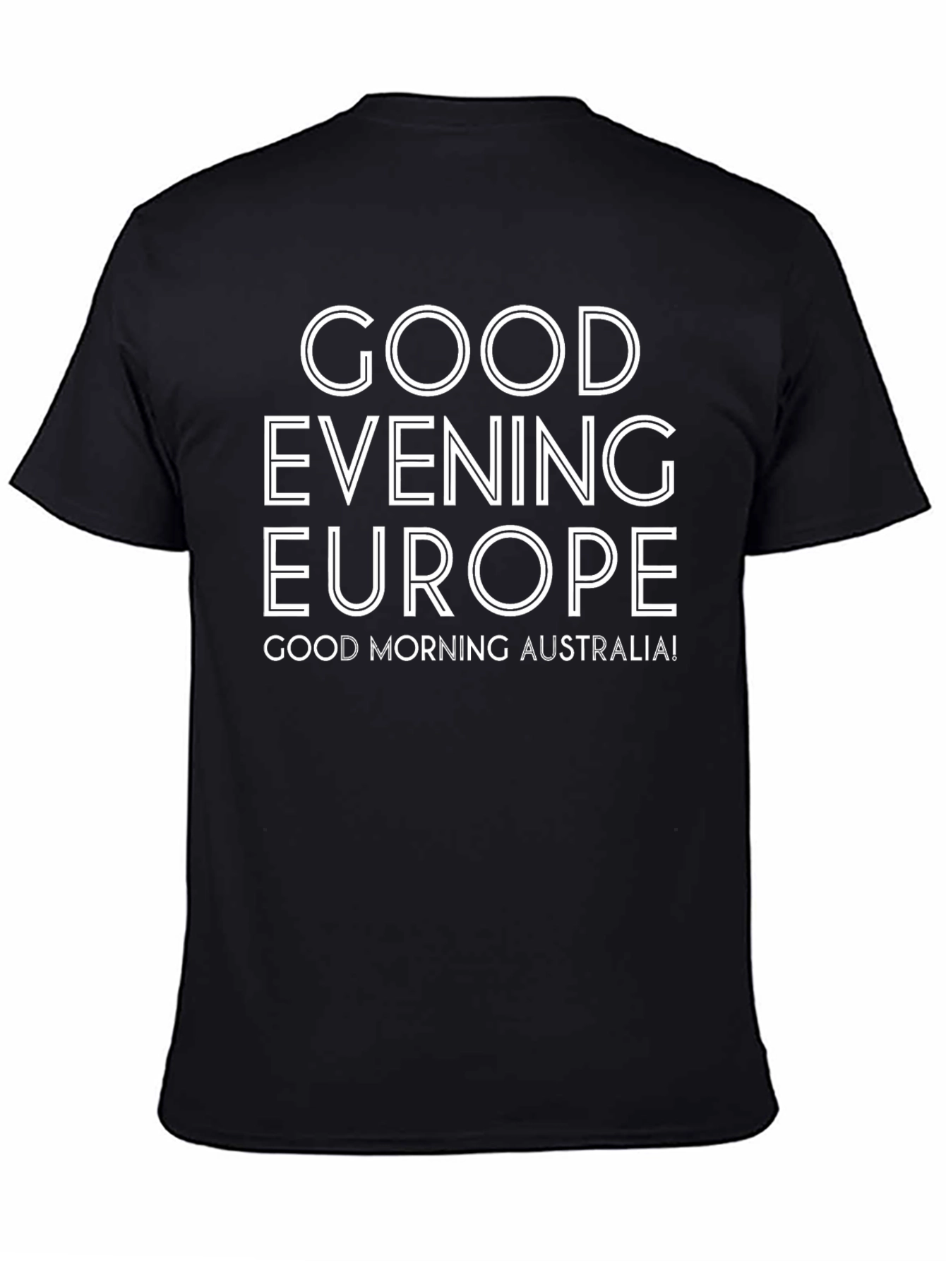 Good Evening Europe Good Morning Australia Black T-Shirt