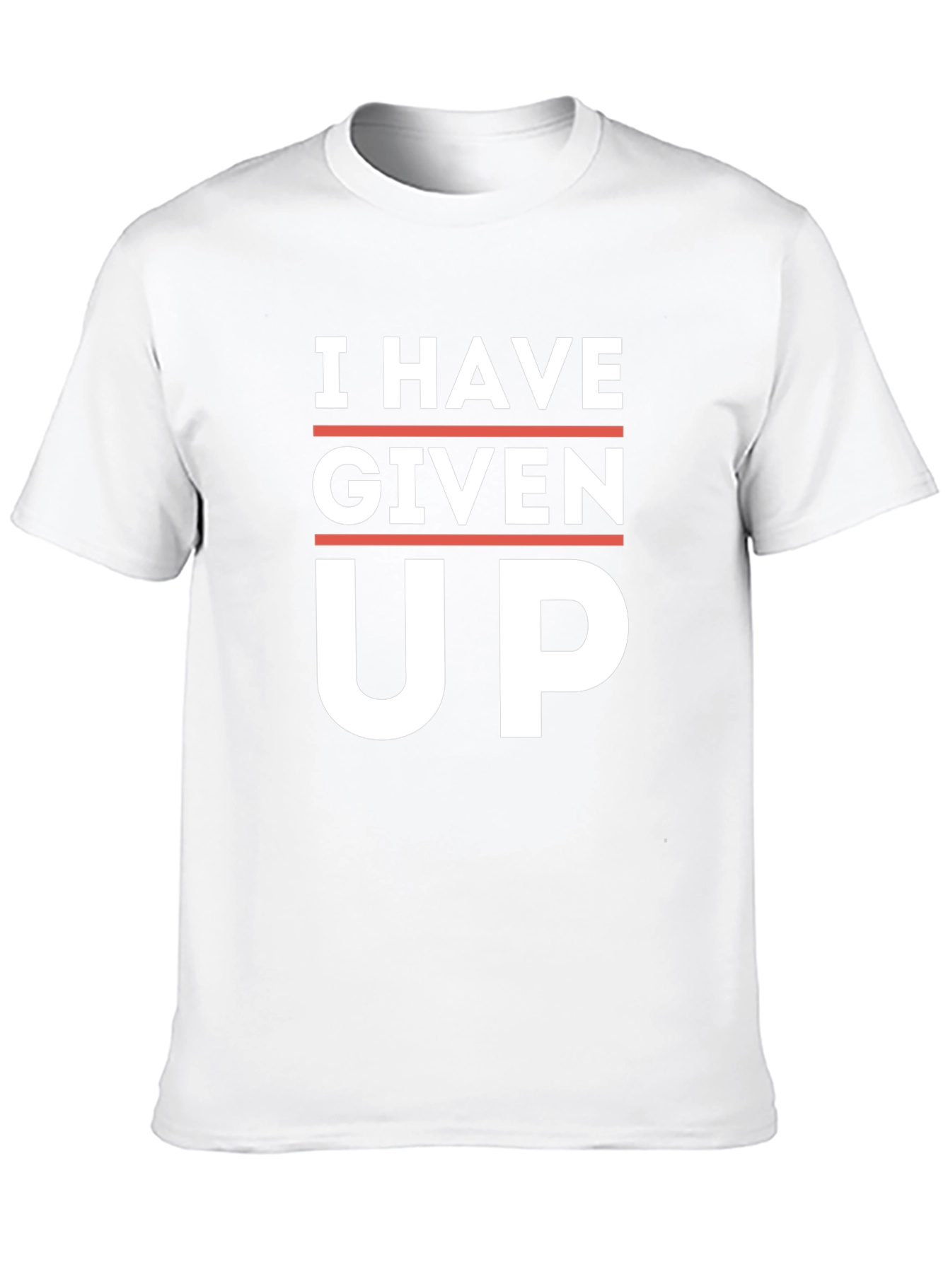 I Have Given Up T-Shirt - Funny Slogan Tee