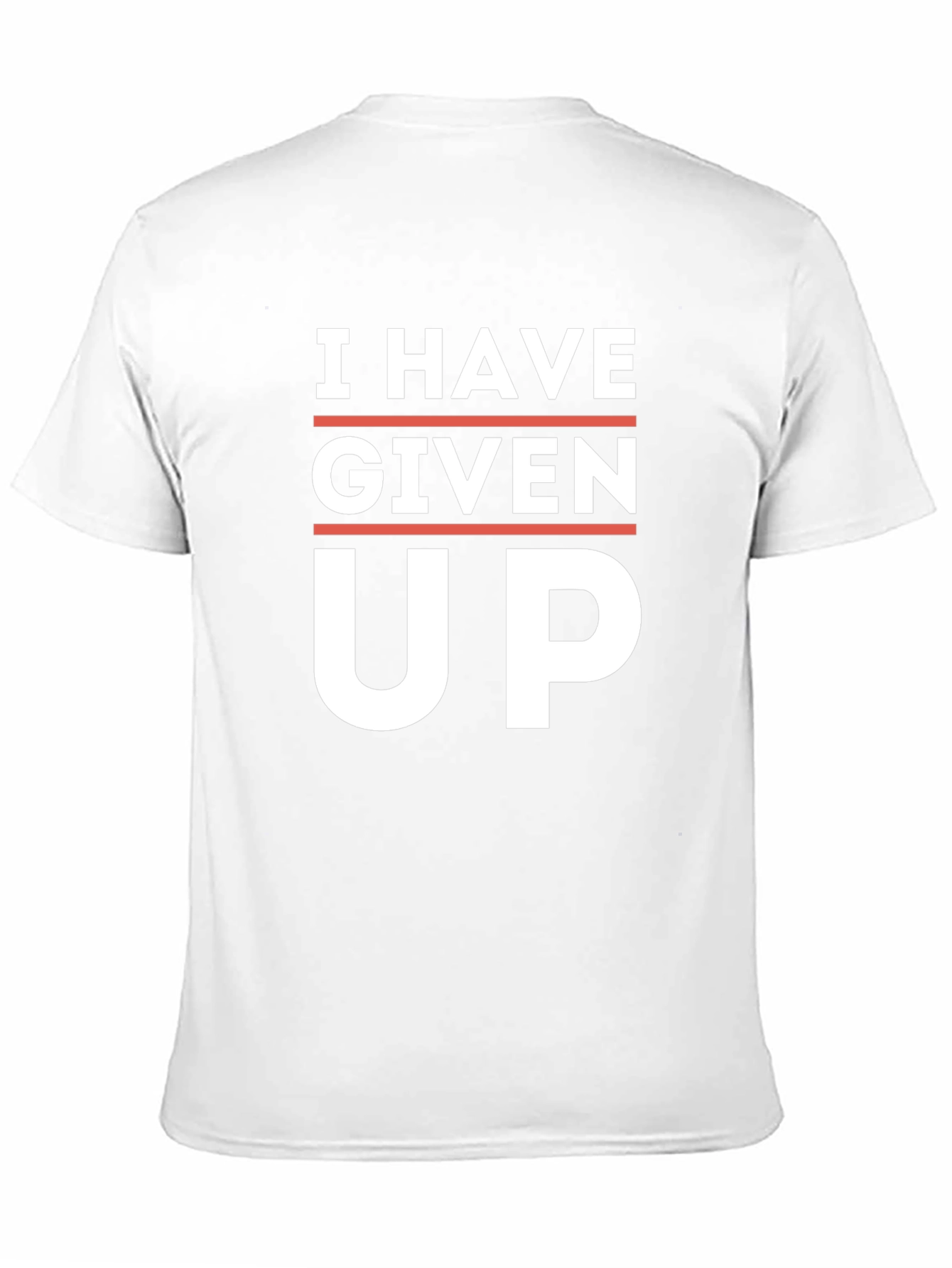 I Have Given Up T-Shirt - Funny Slogan Tee