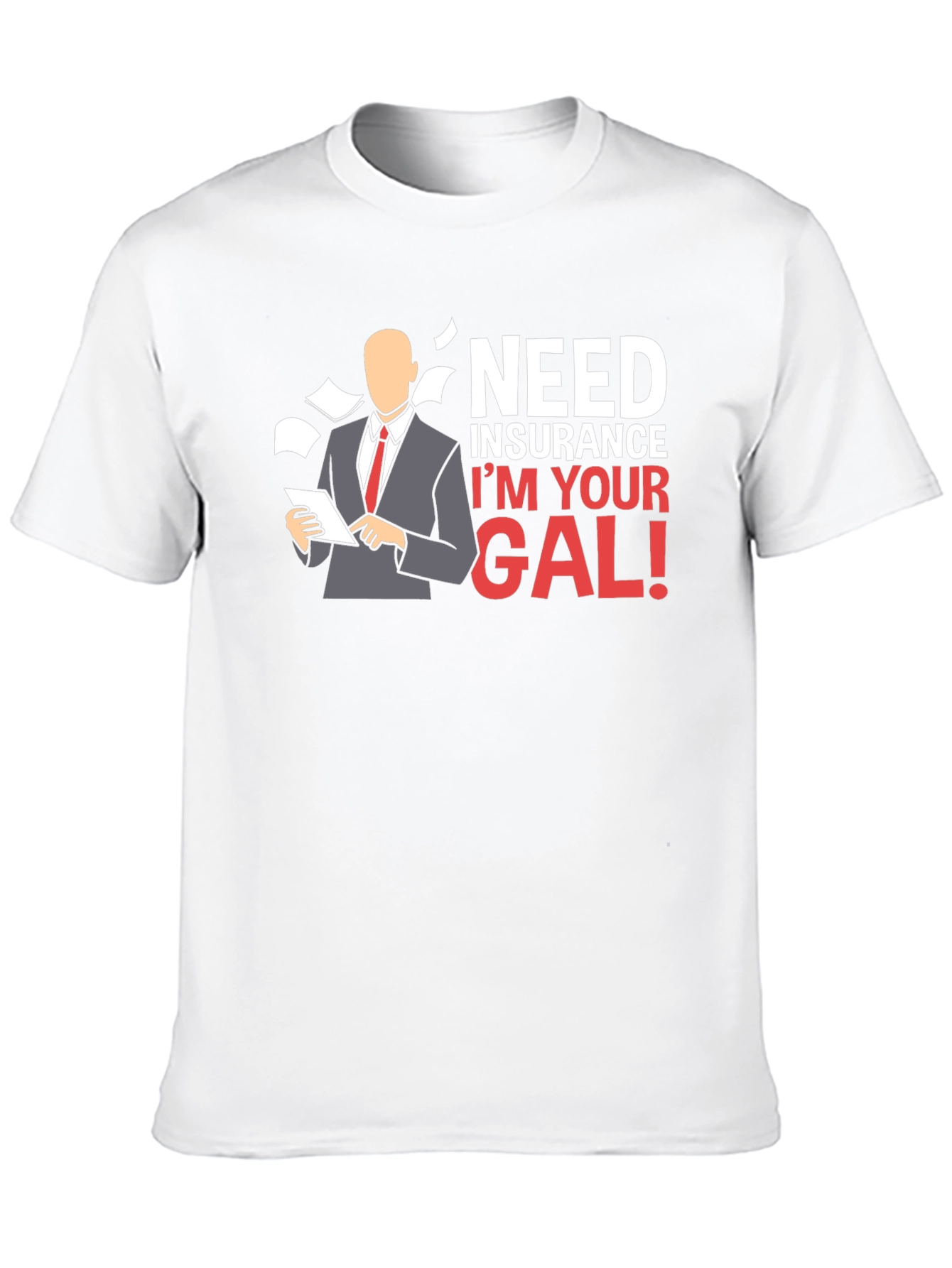 Need Insurance? Im Your Gal! T-Shirt