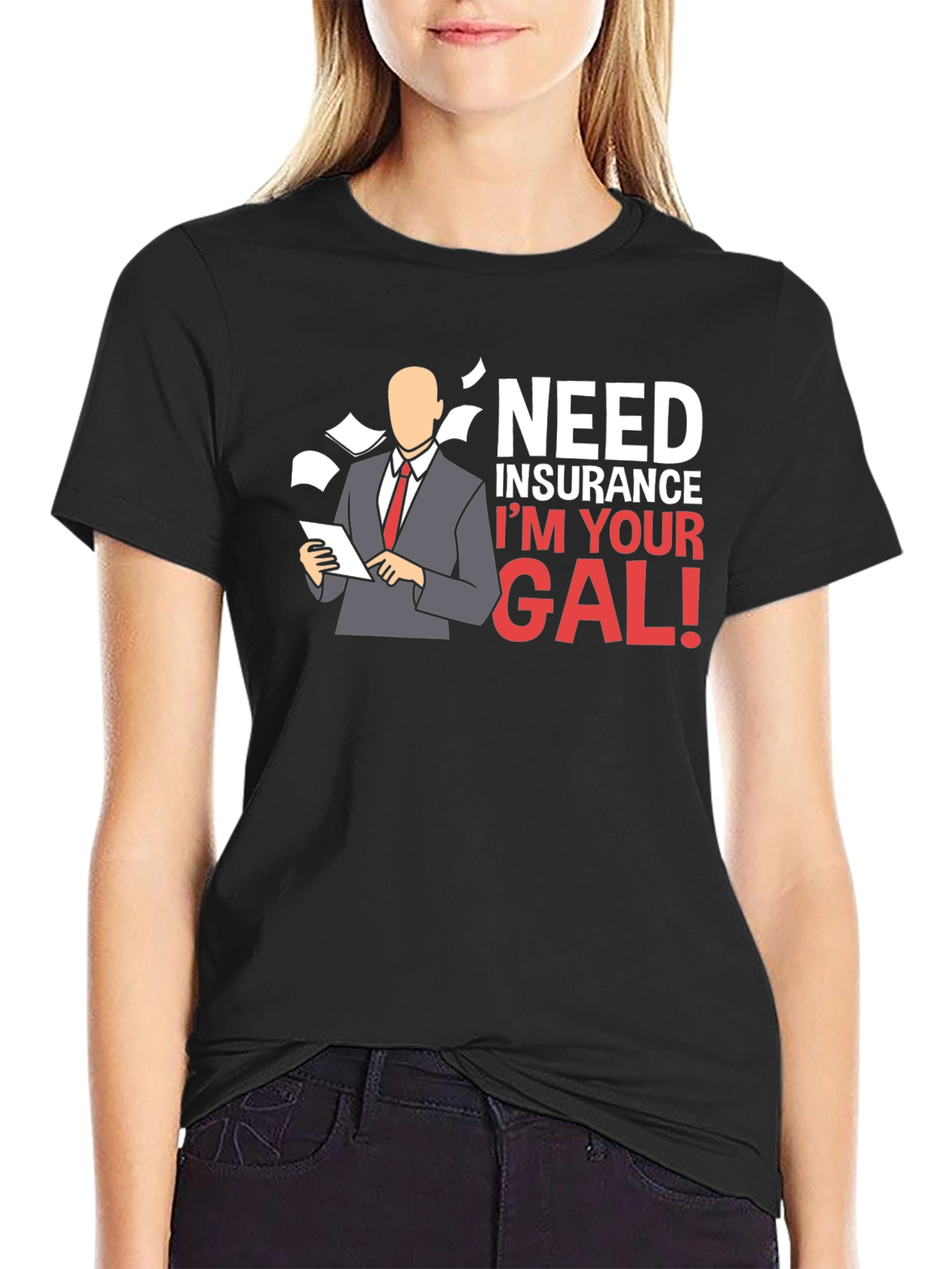 Need Insurance? Im Your Gal! T-Shirt