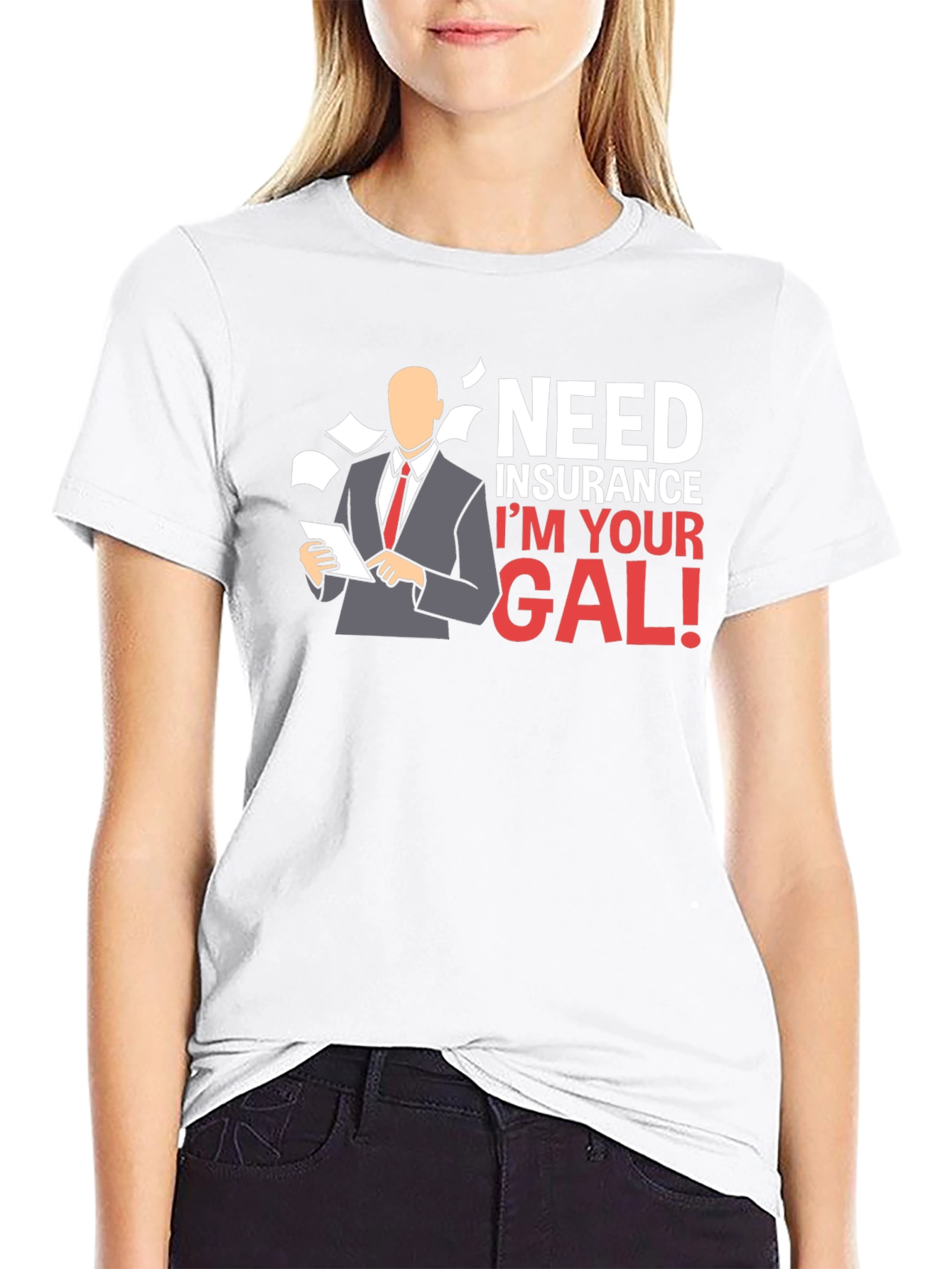 Need Insurance? Im Your Gal! T-Shirt