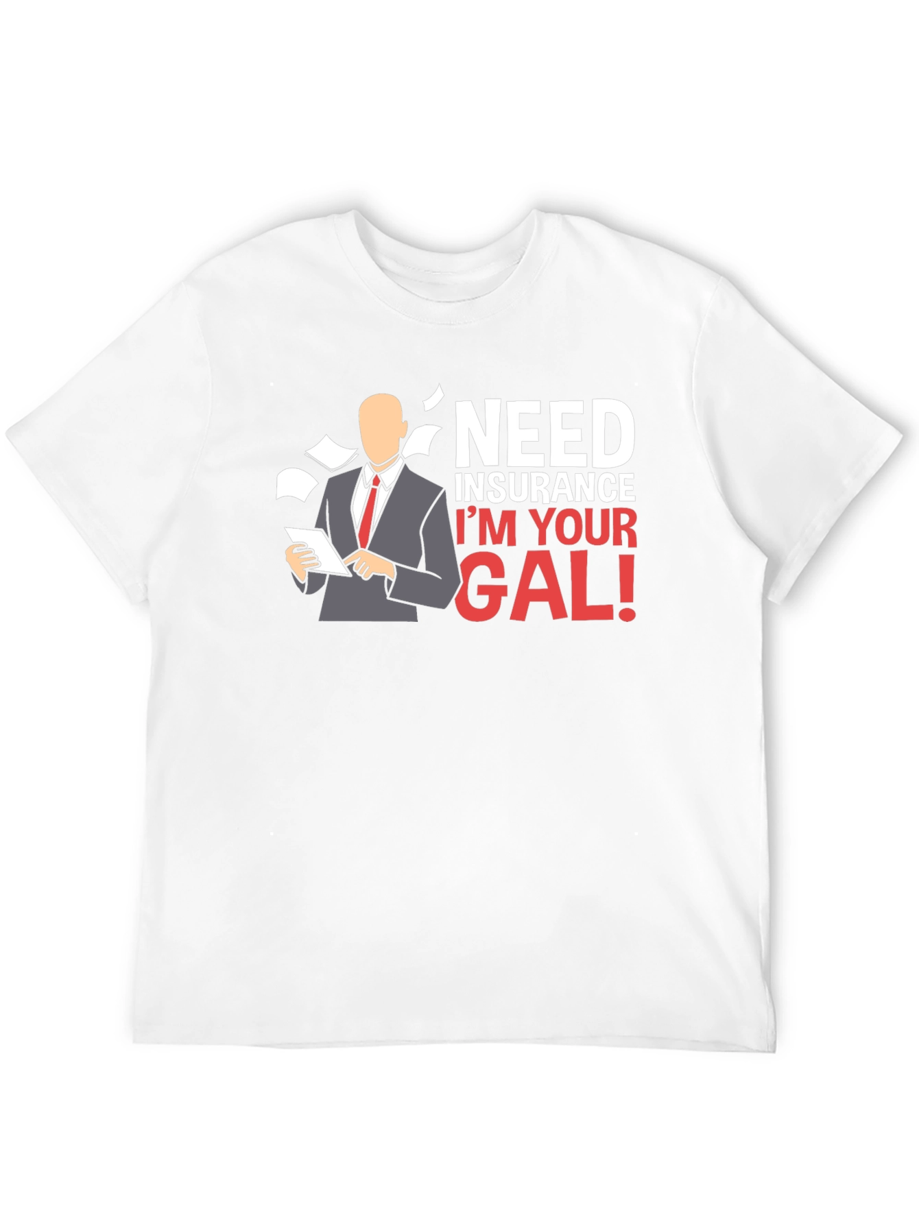 Need Insurance? Im Your Gal! T-Shirt