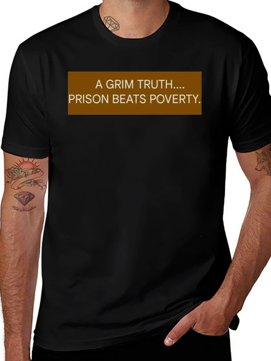 A Grim Truth T-Shirt - Prison Beats Poverty Statement Tee