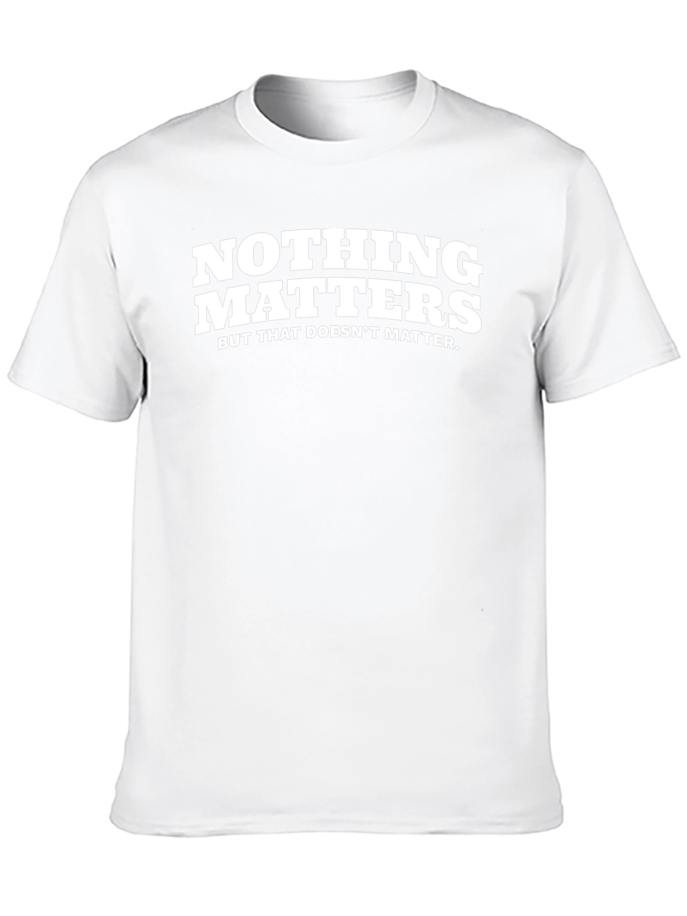Nothing Matters Sarcastic Graphic Tee