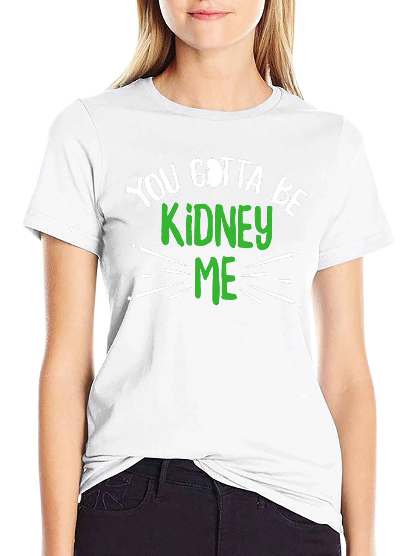 You Gotta Be Kidney Me Graphic Tee