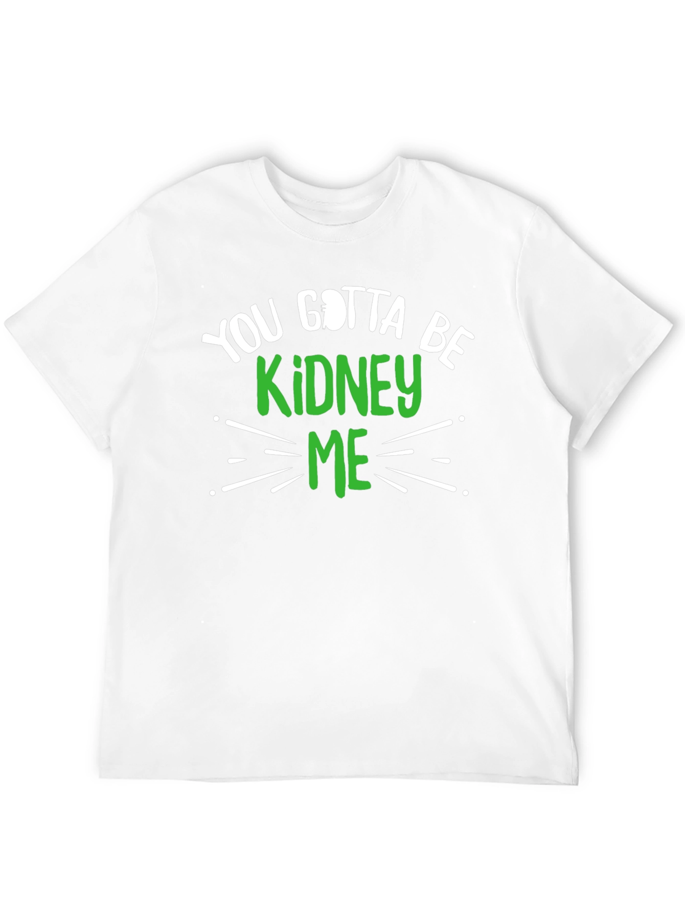 You Gotta Be Kidney Me Graphic Tee