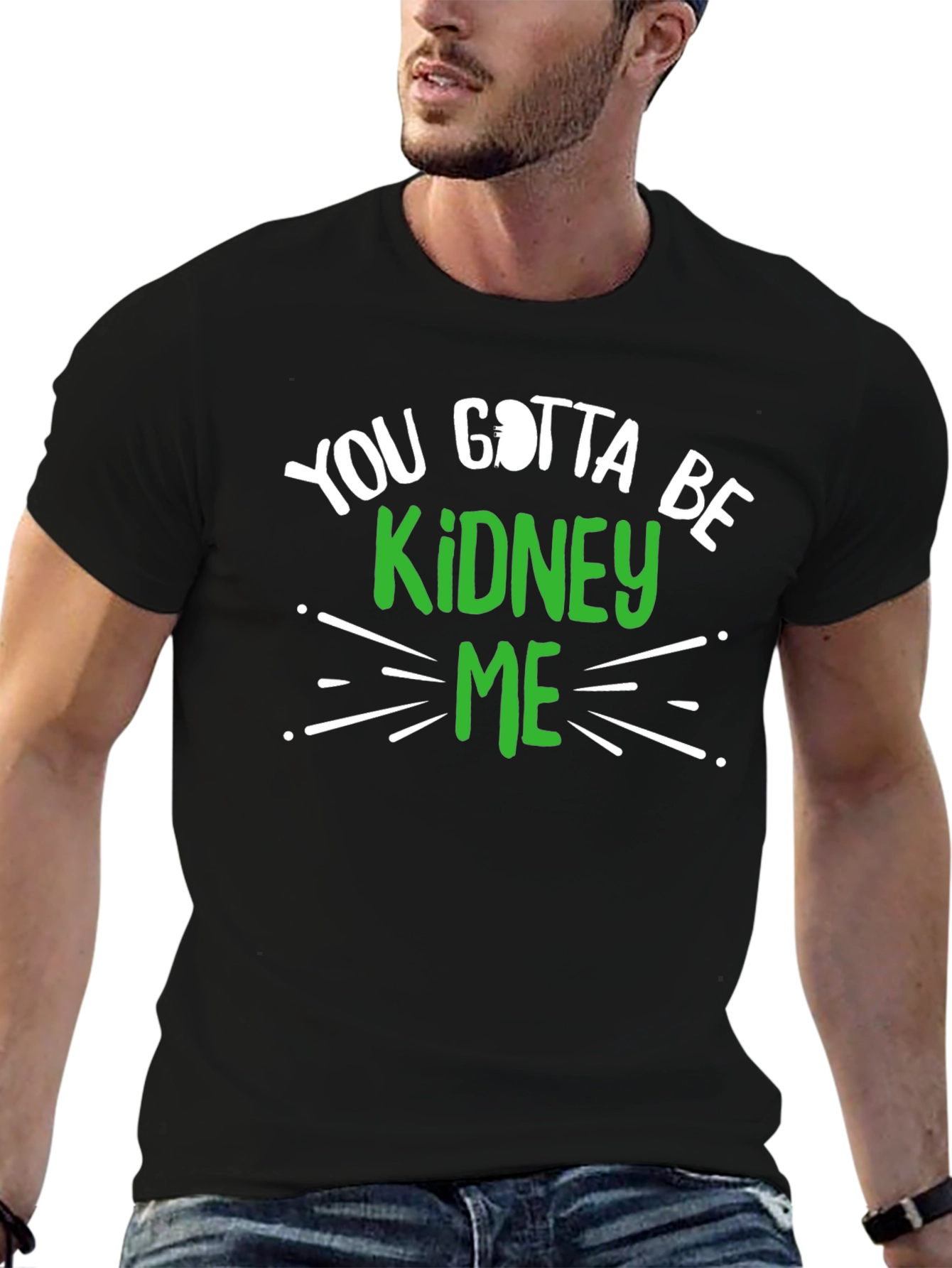 You Gotta Be Kidney Me Graphic Tee