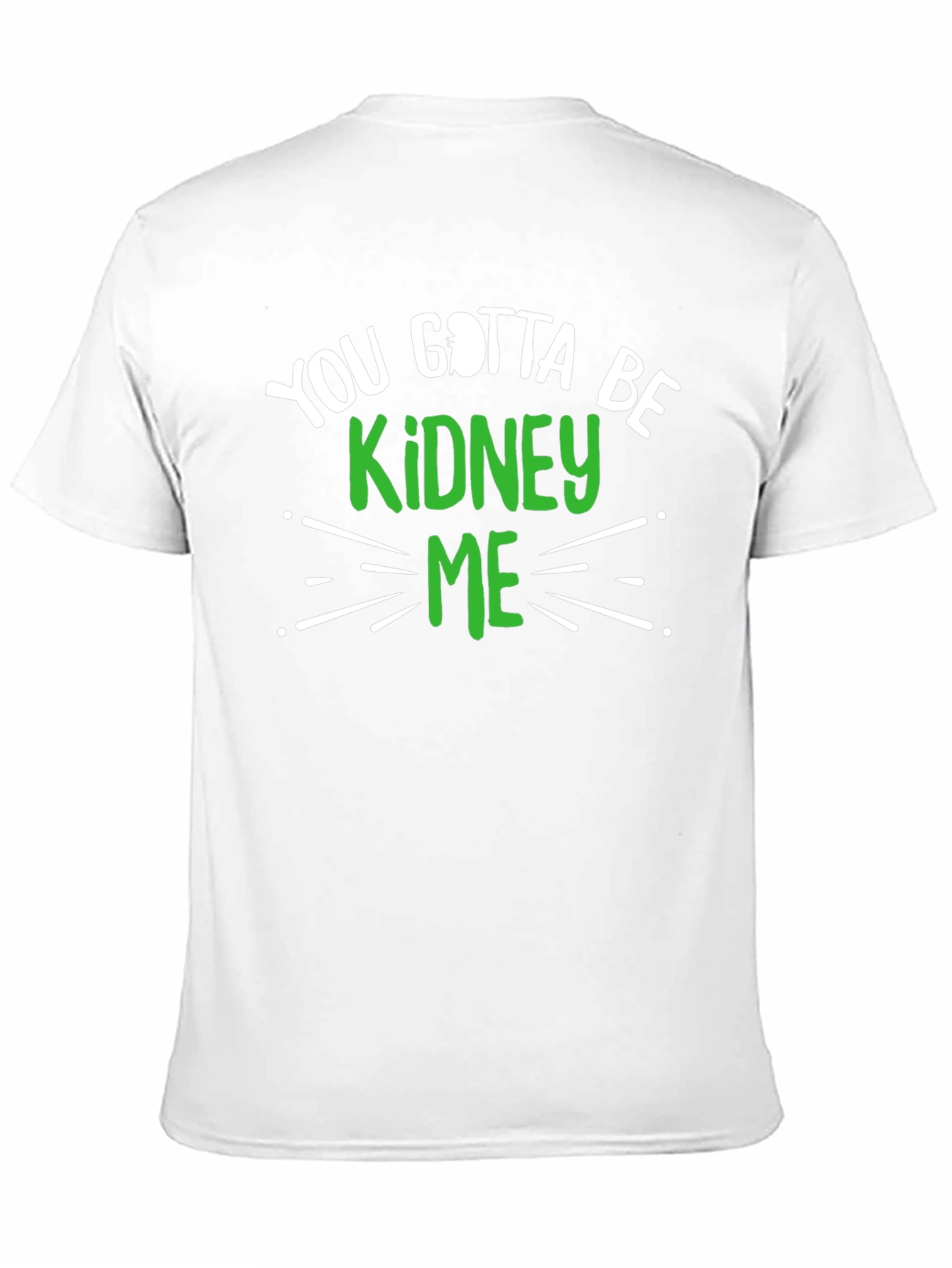 You Gotta Be Kidney Me Graphic Tee