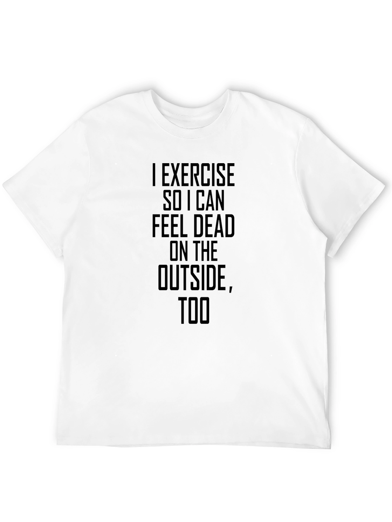 I Exercise So I Can Feel Dead T-Shirt