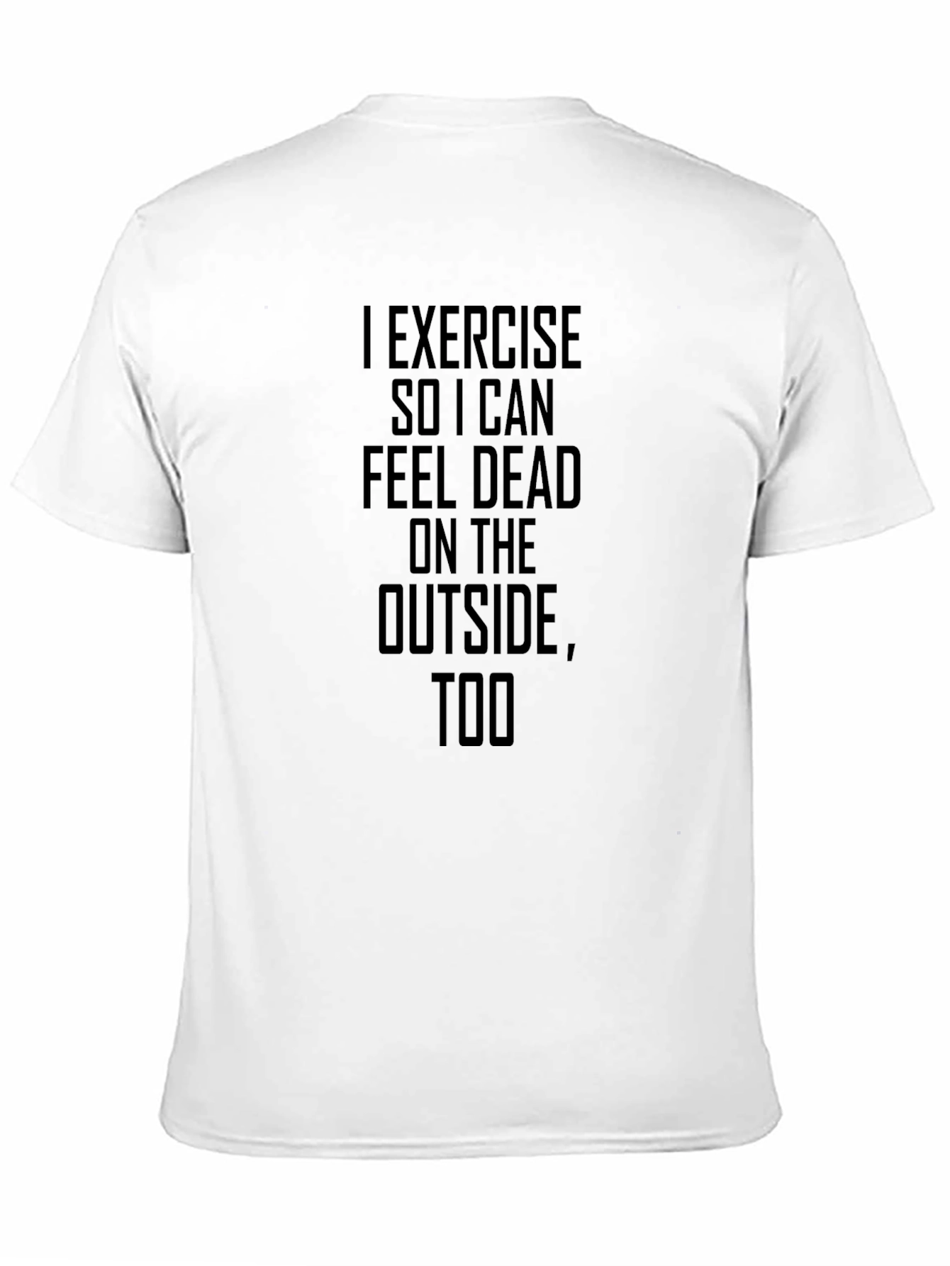I Exercise So I Can Feel Dead T-Shirt