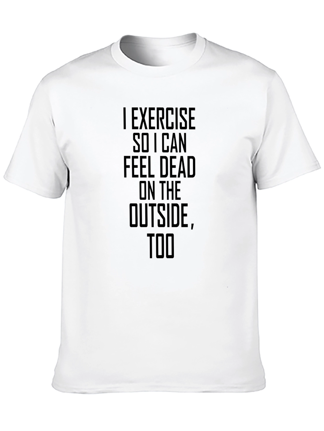 I Exercise So I Can Feel Dead T-Shirt