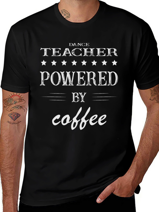 Dance Teacher Powered By Coffee T-Shirt - Black