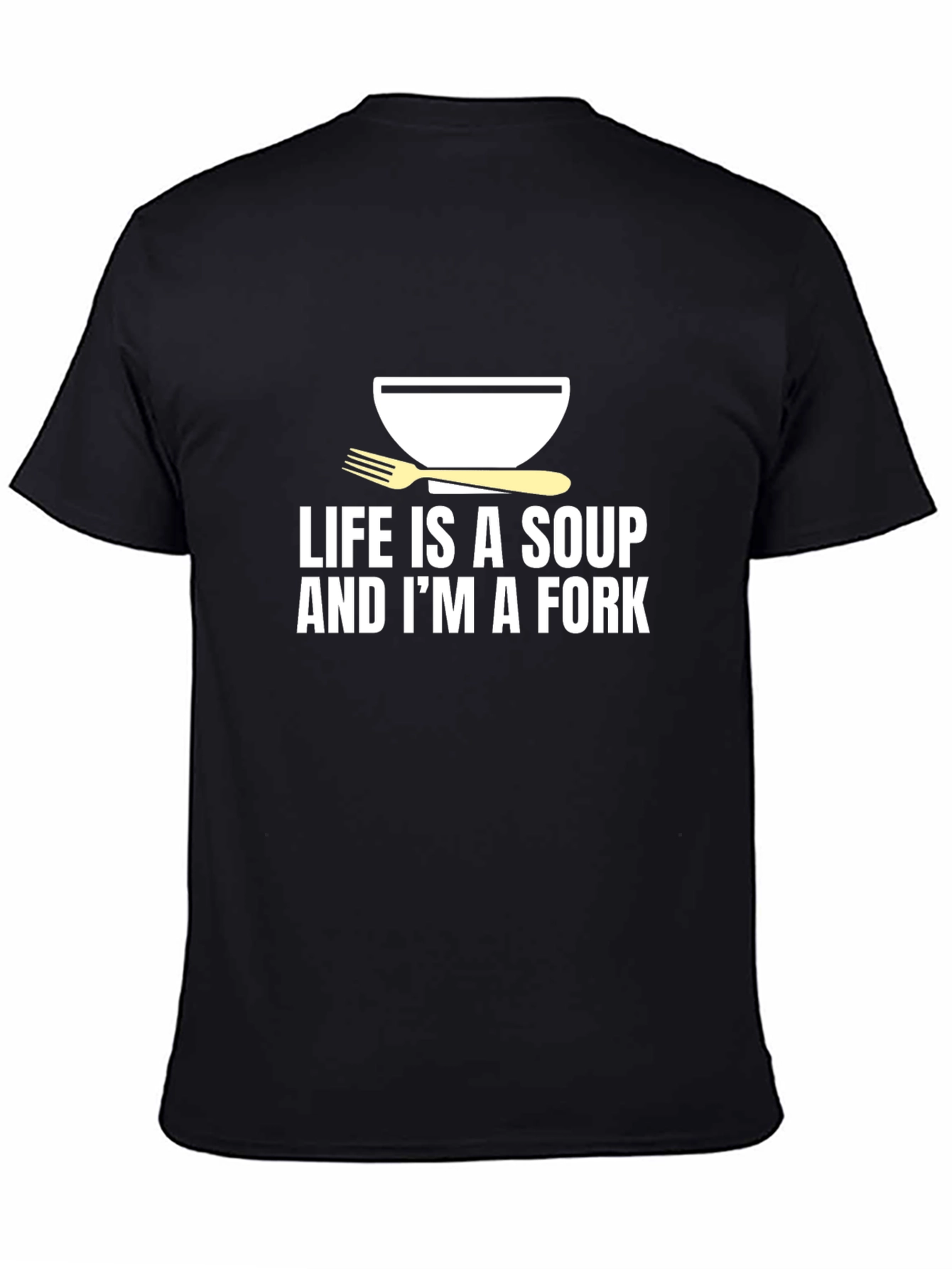 Life is Soup Im a Fork Graphic Tee