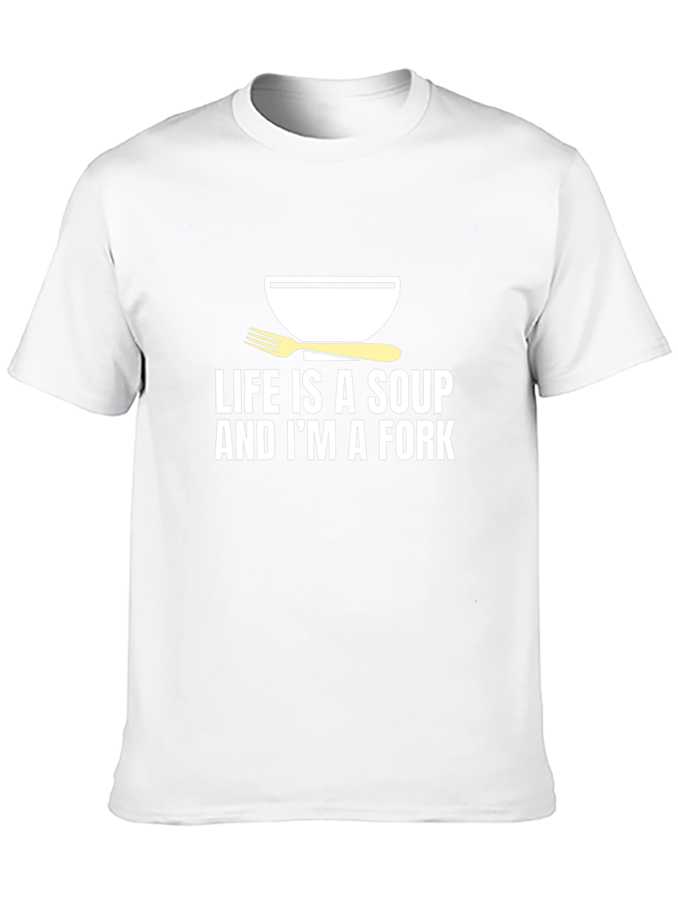 Life is Soup Im a Fork Graphic Tee