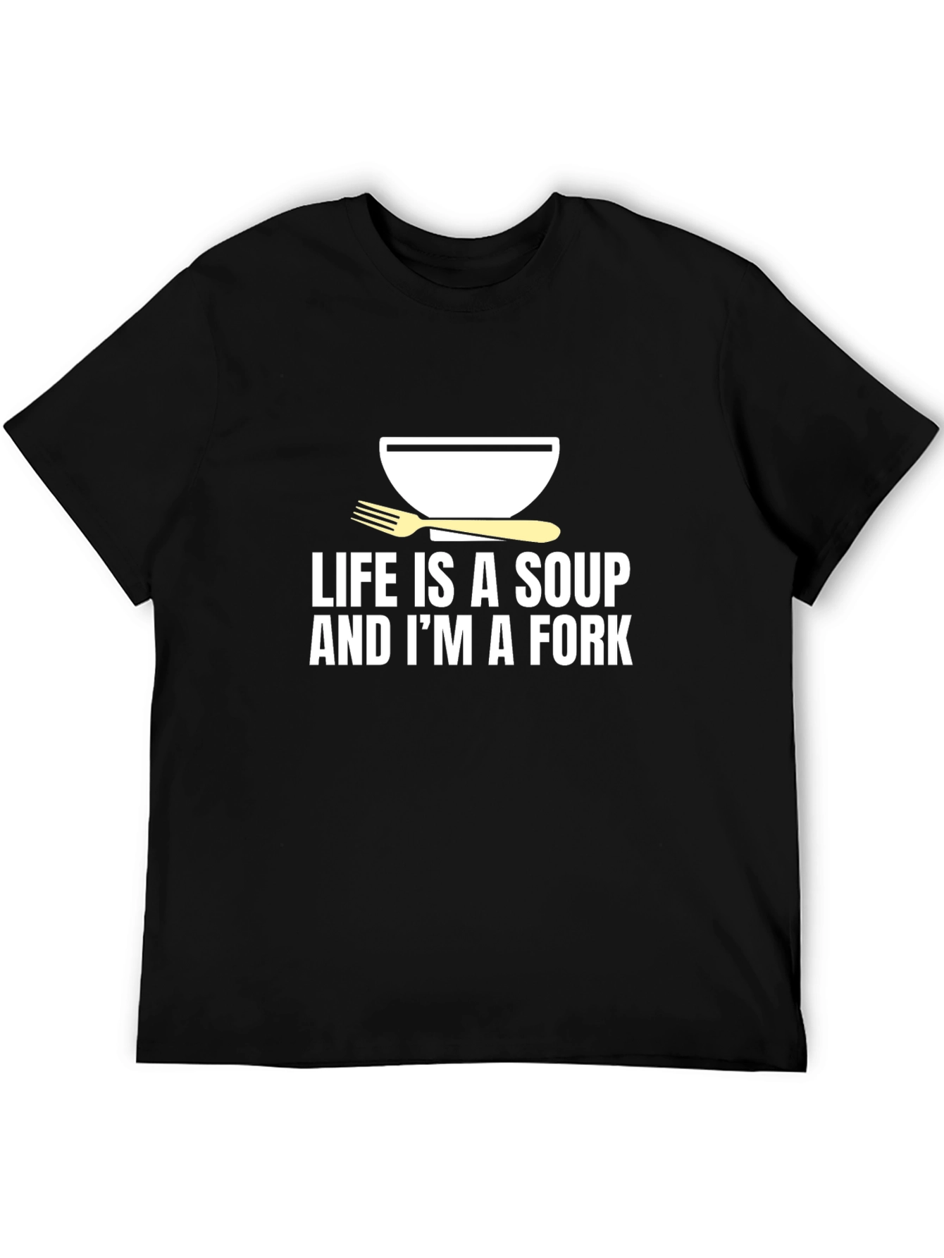 Life is Soup Im a Fork Graphic Tee