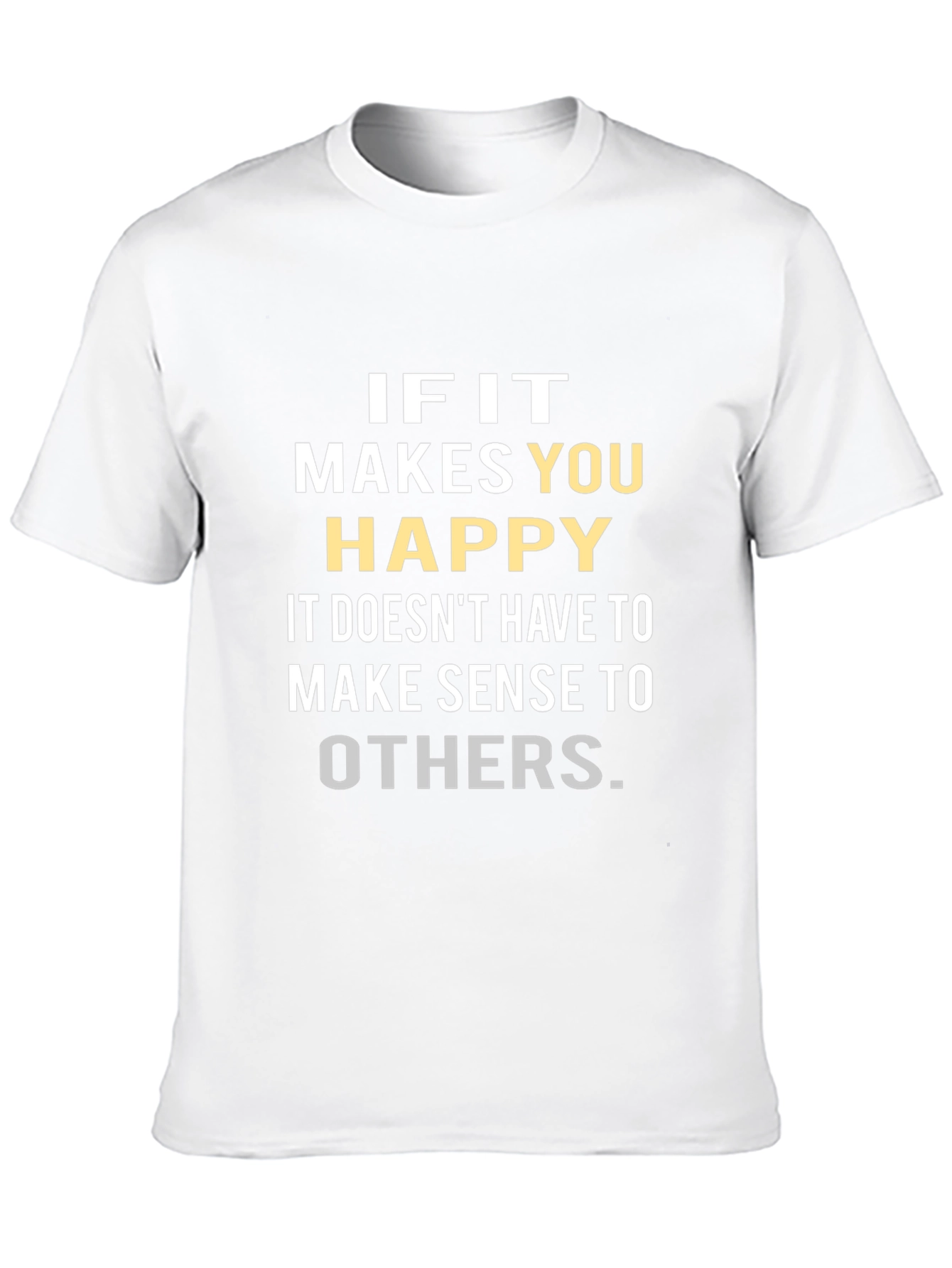 Inspirational Graphic Tee: If it Makes You Happy