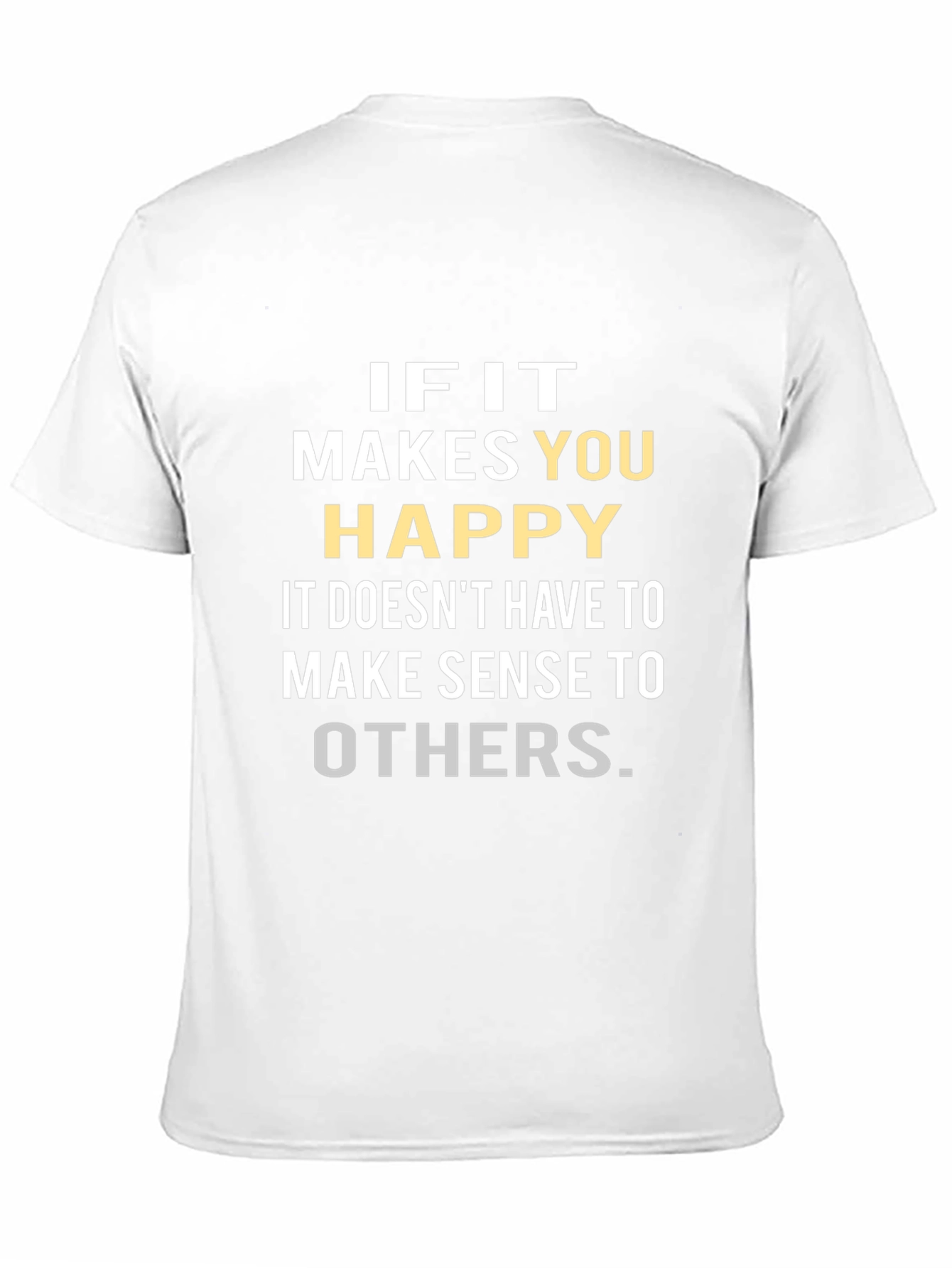 Inspirational Graphic Tee: If it Makes You Happy