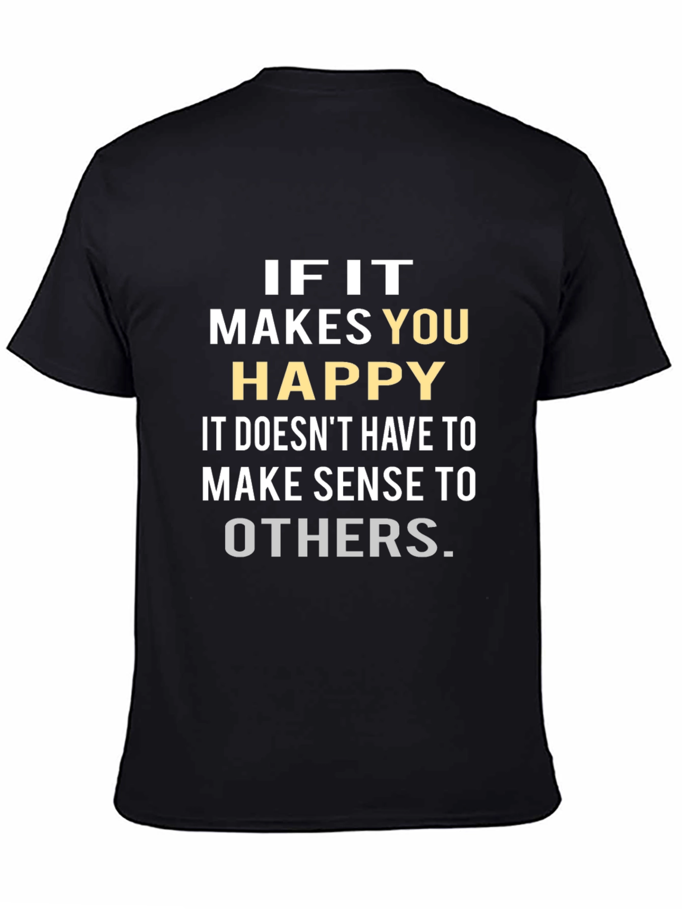 Inspirational Graphic Tee: If it Makes You Happy
