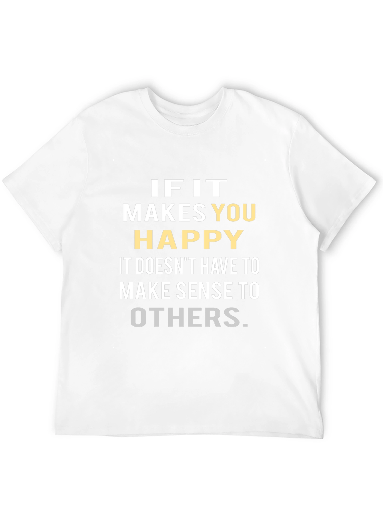 Inspirational Graphic Tee: If it Makes You Happy