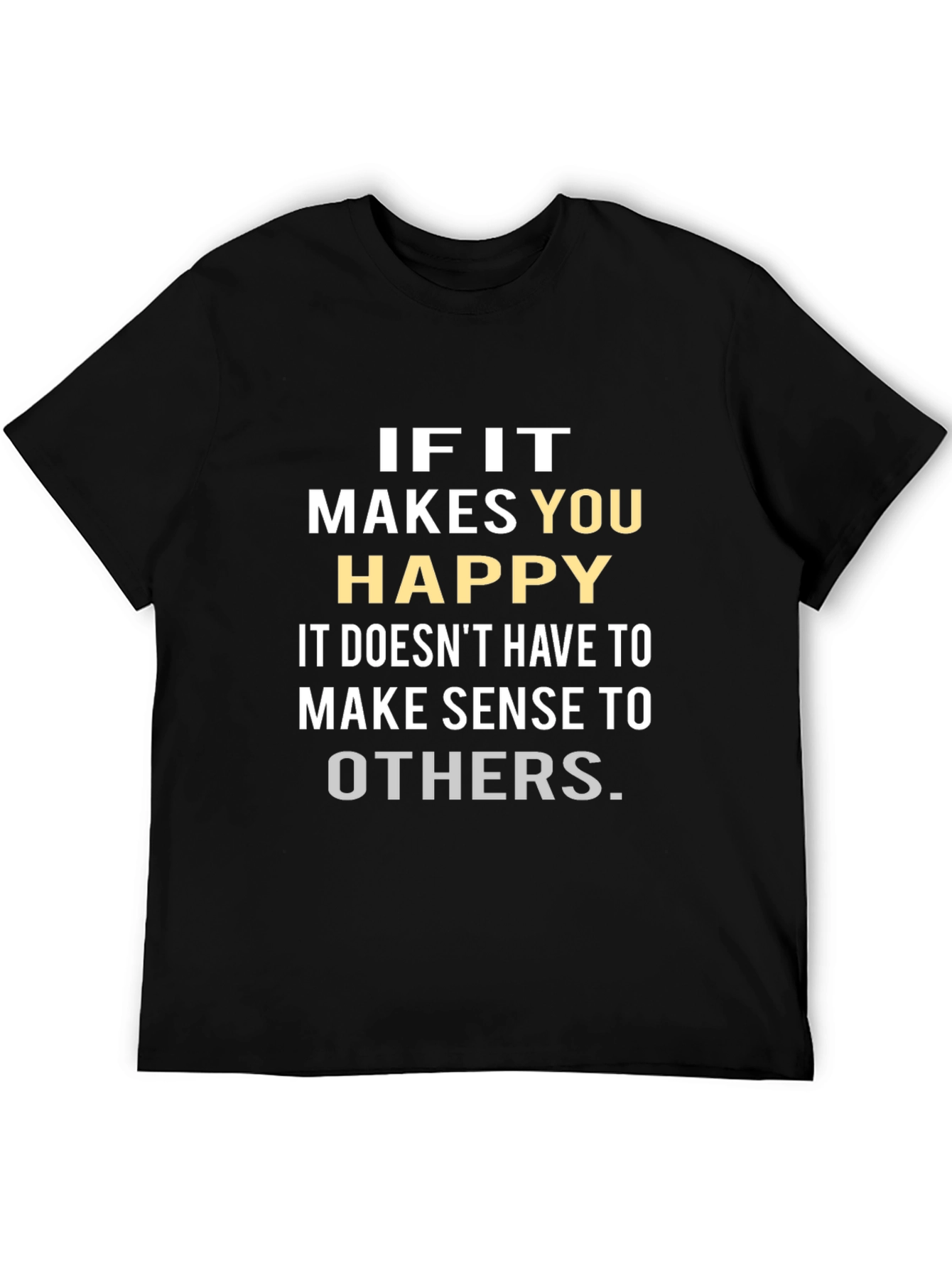 Inspirational Graphic Tee: If it Makes You Happy