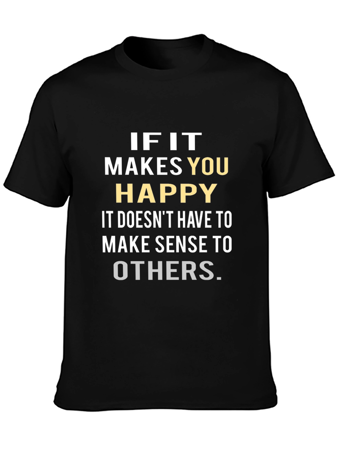 Inspirational Graphic Tee: If it Makes You Happy