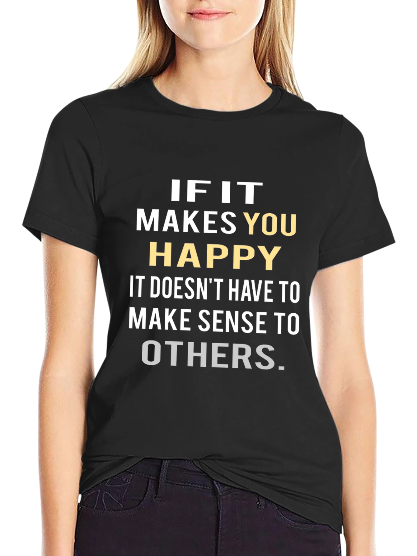 Inspirational Graphic Tee: If it Makes You Happy
