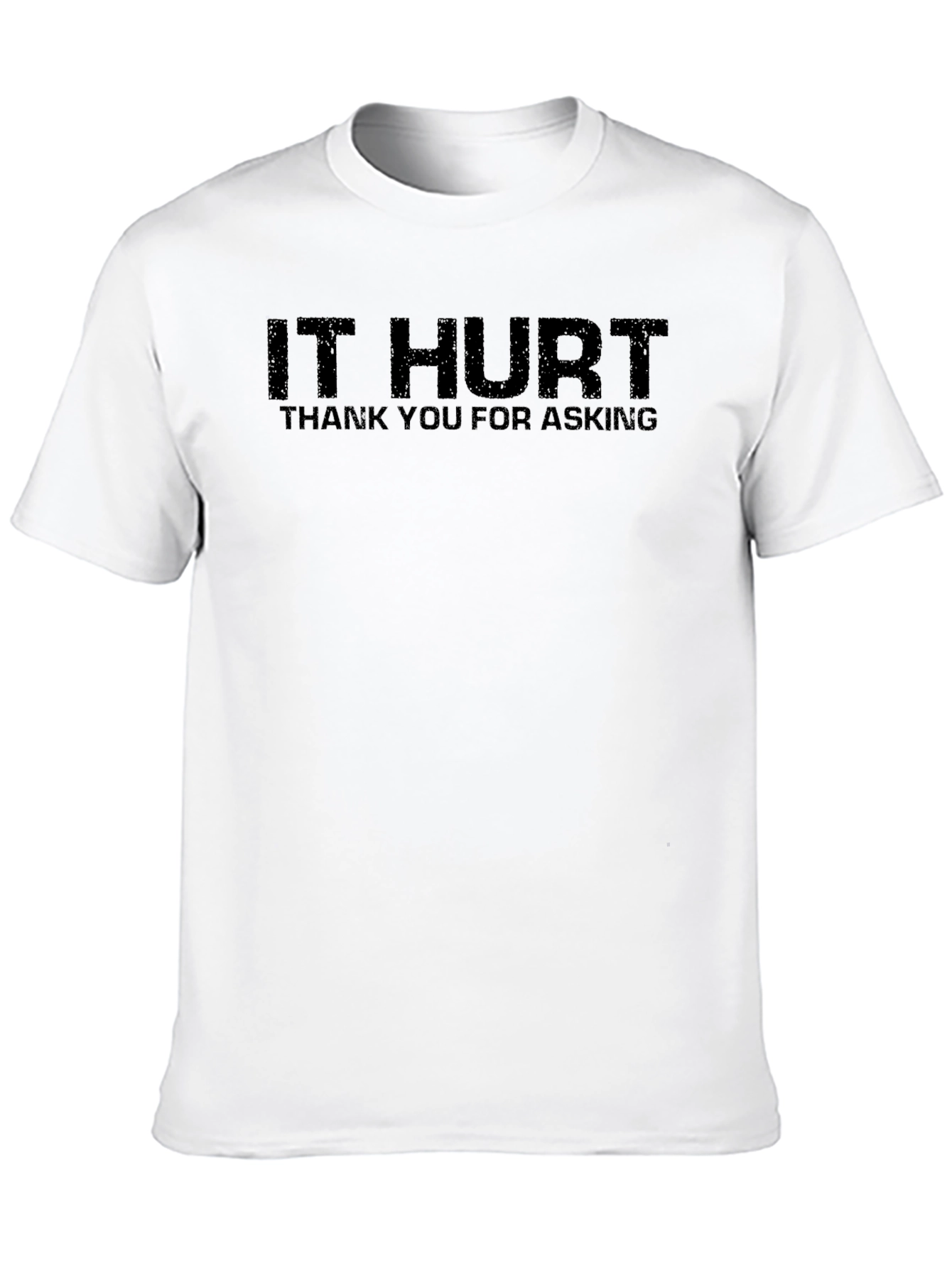 IT HURT Funny Graphic Tee - Unisex Adult T-Shirt