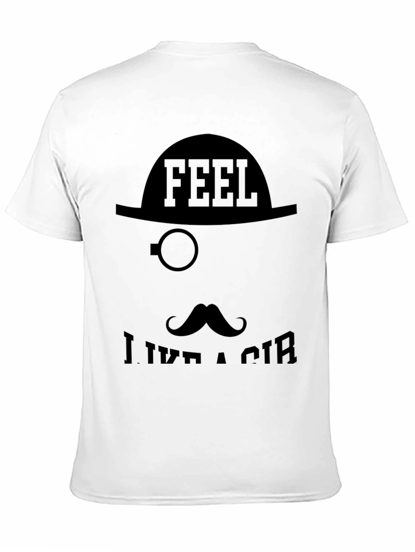 Feel Like a Sir - Funny Graphic Tee