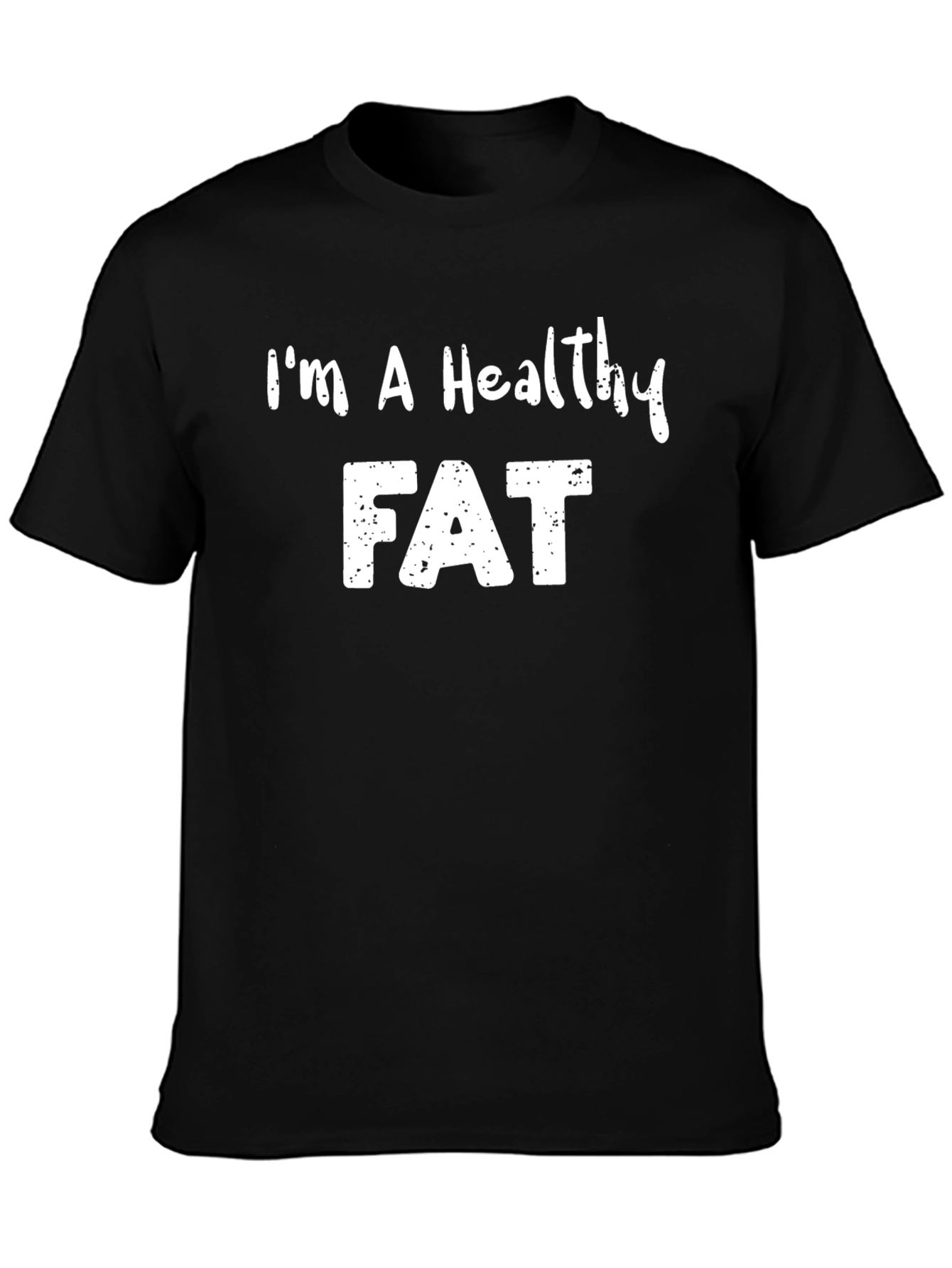 Im A Healthy Fat Slogan T-Shirt
