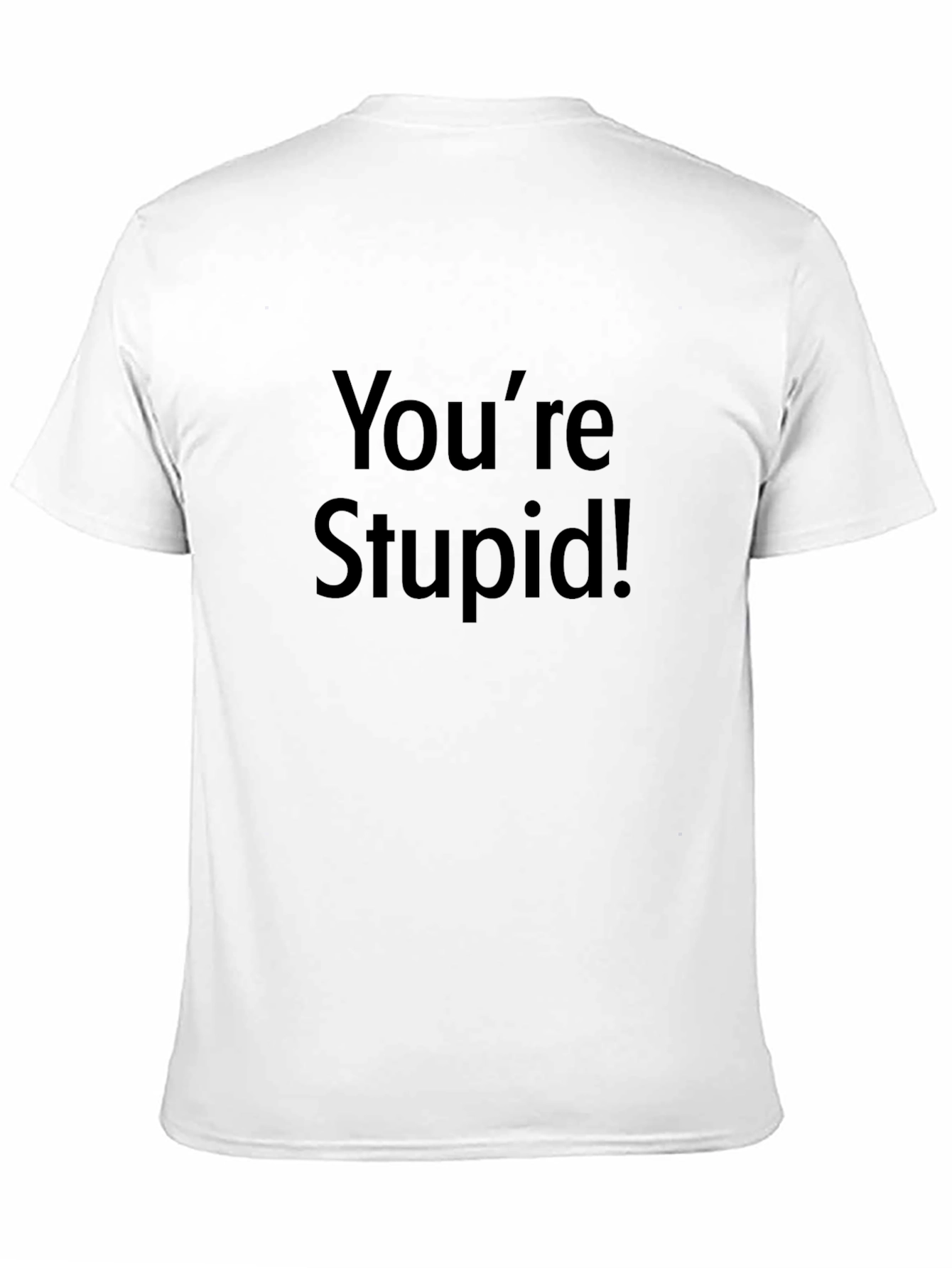 Youre Stupid! Graphic Print Black T-Shirt