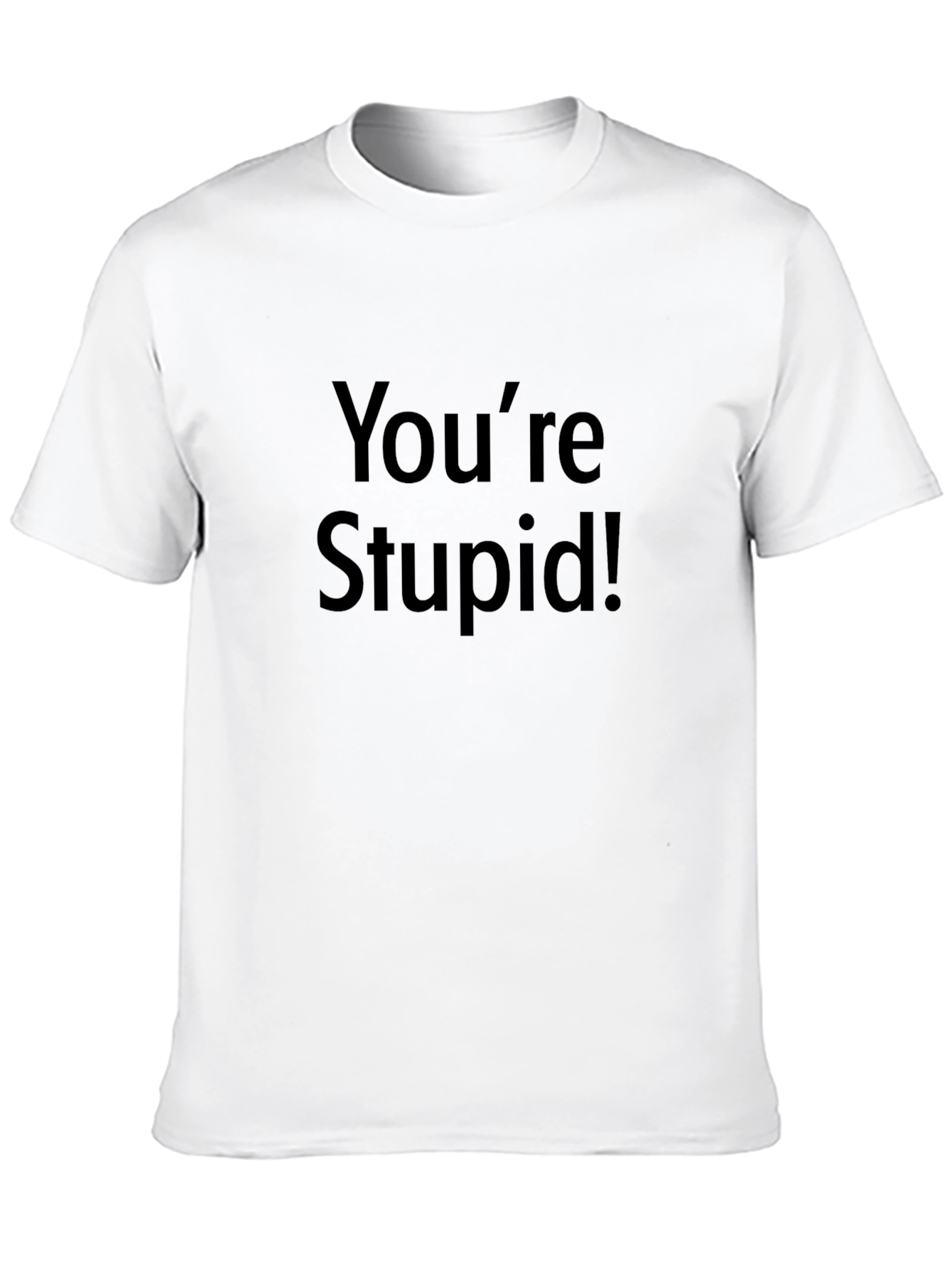Youre Stupid! Graphic Print Black T-Shirt