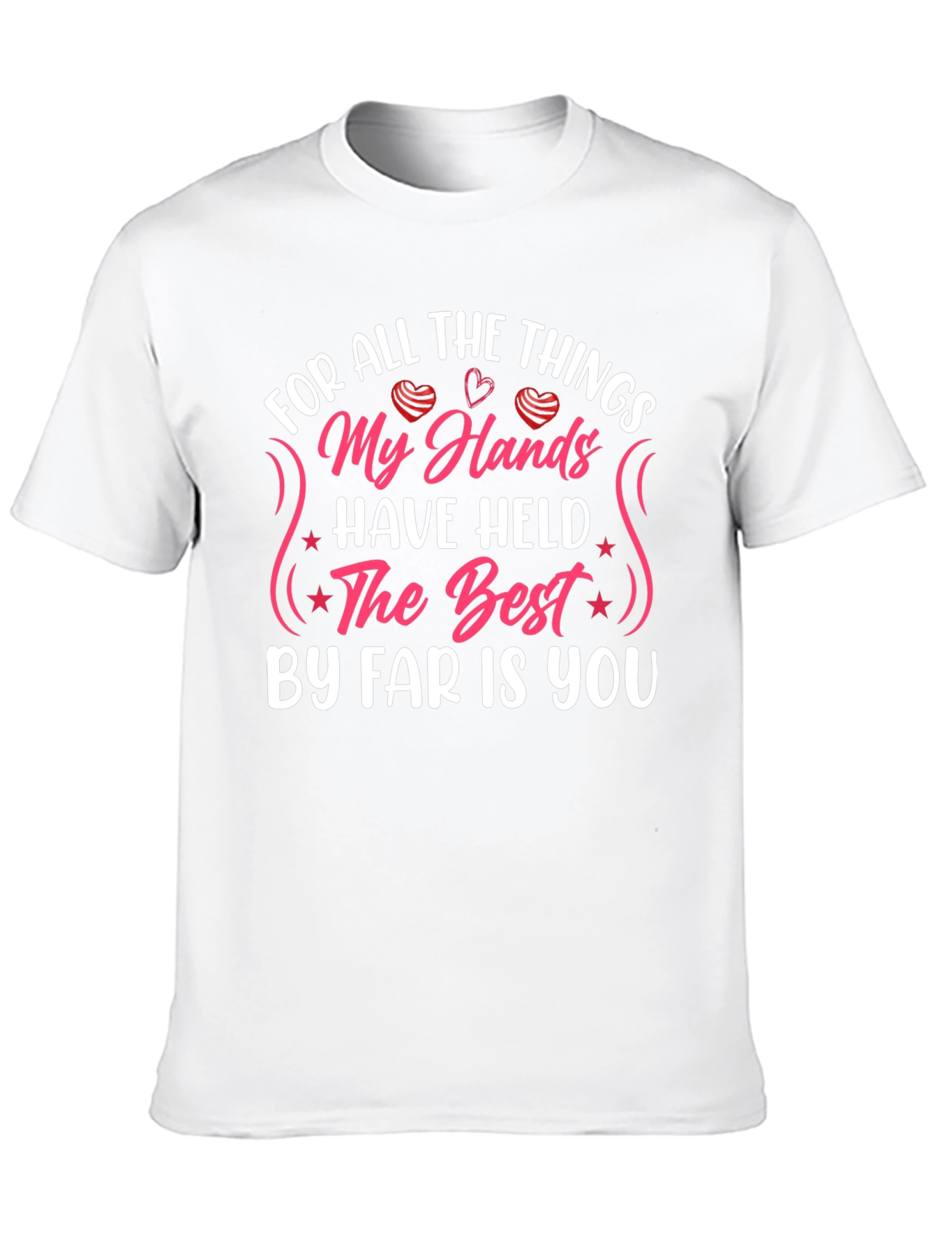 My Hands Have Held T-Shirt: Love & Affection