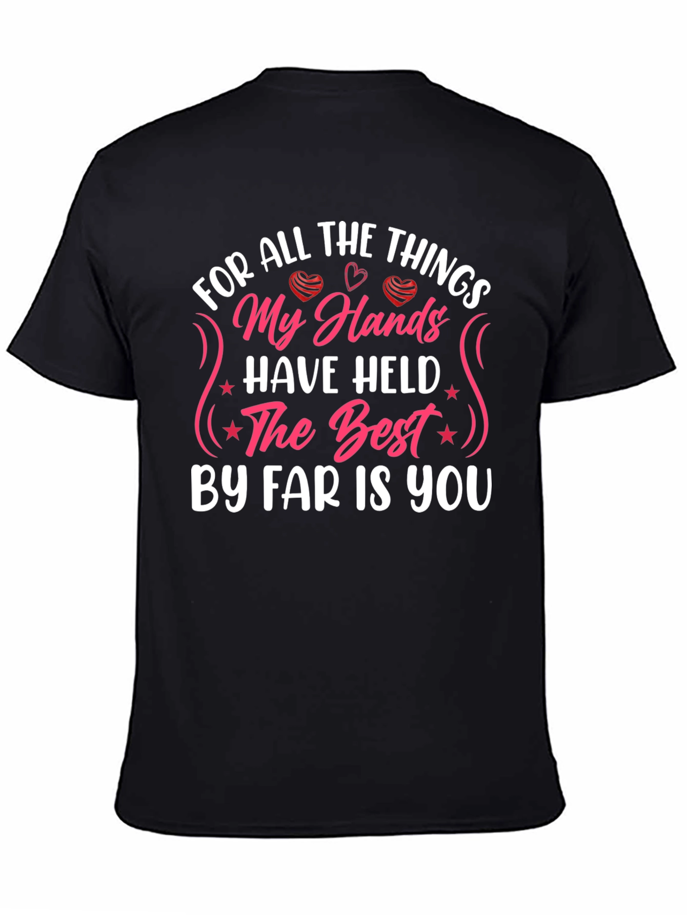My Hands Have Held T-Shirt: Love & Affection
