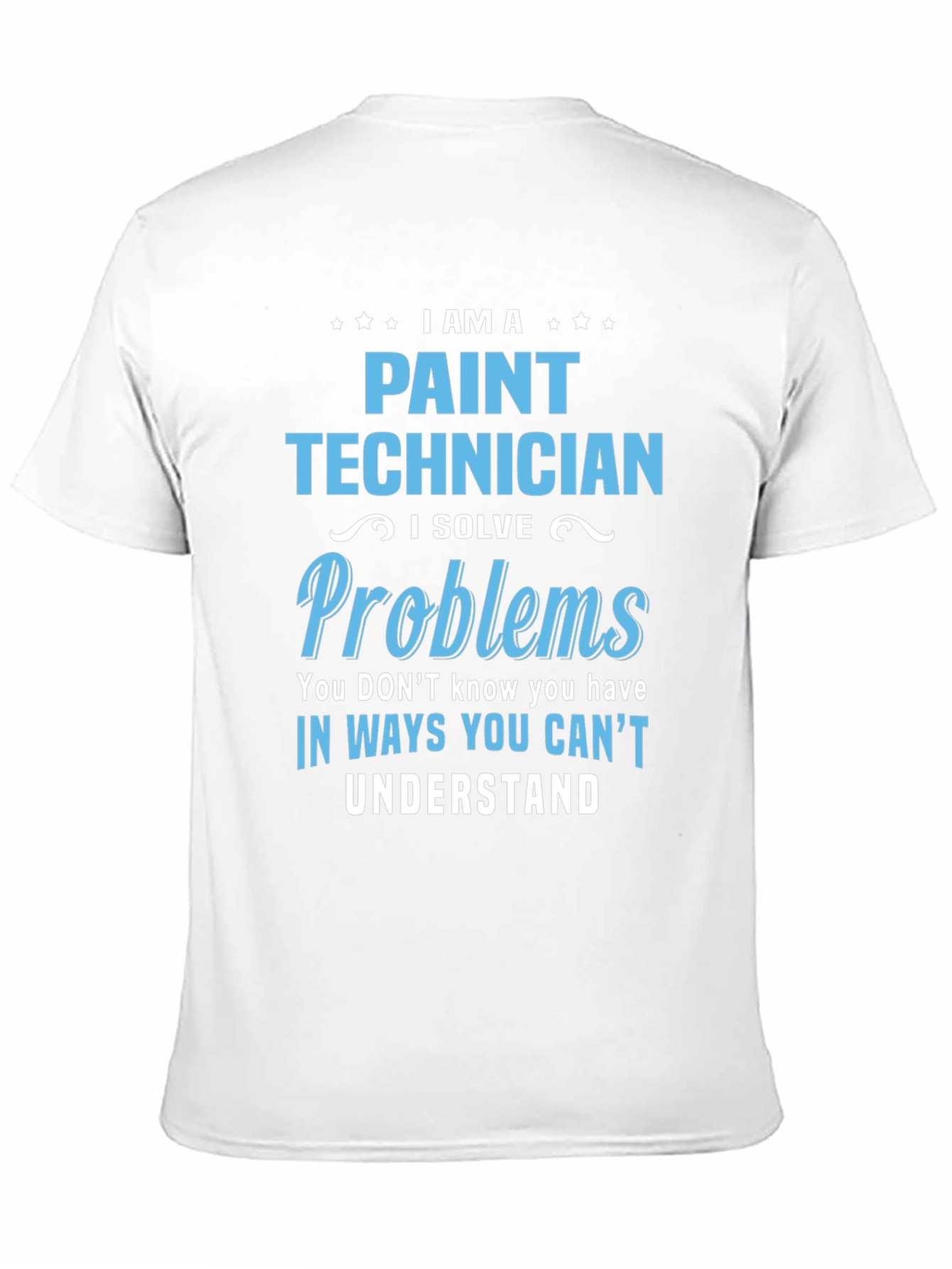 Paint Technician T-Shirt - I Solve Problems