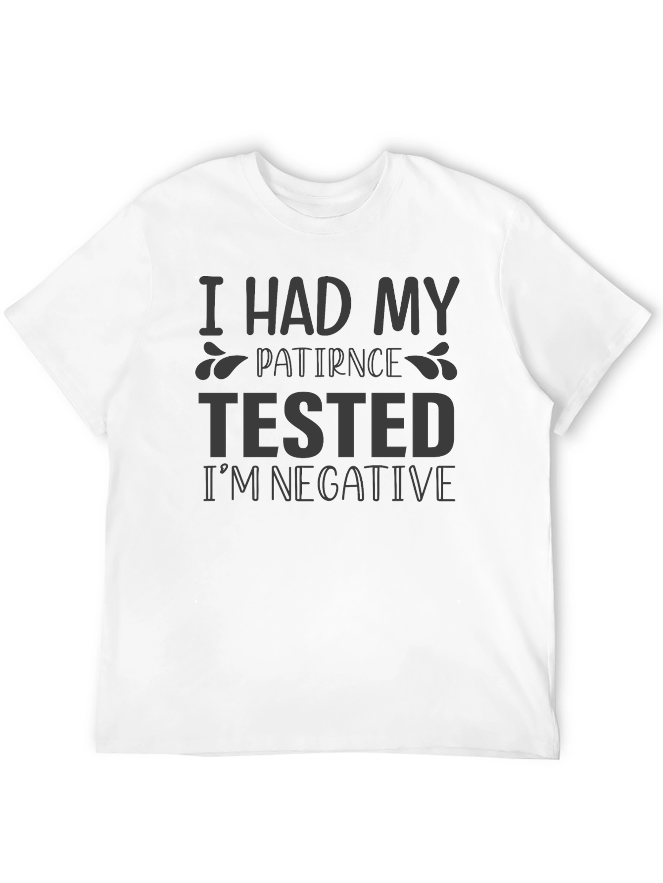 Patience Tested Negative Funny Sarcastic T-Shirt