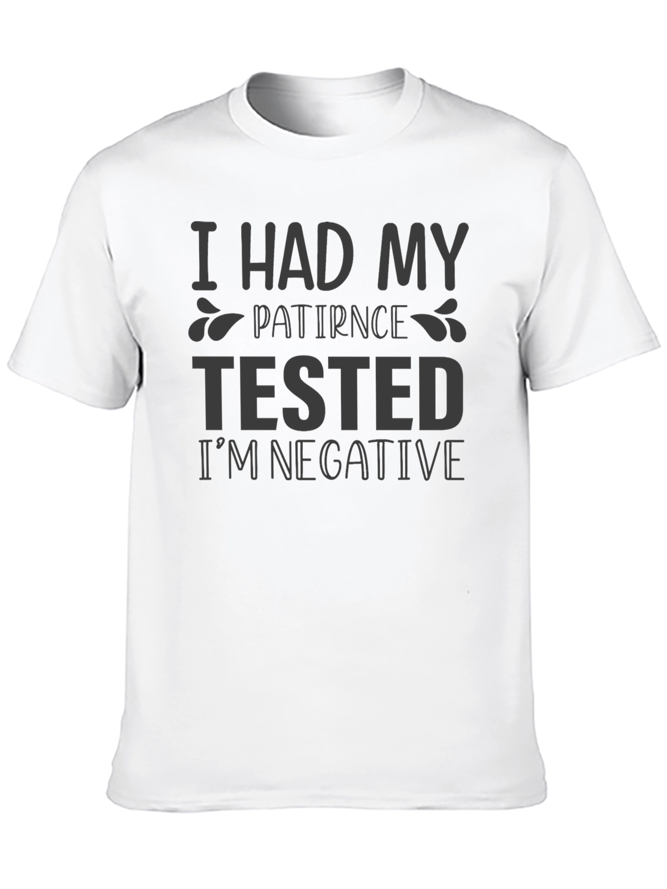 Patience Tested Negative Funny Sarcastic T-Shirt