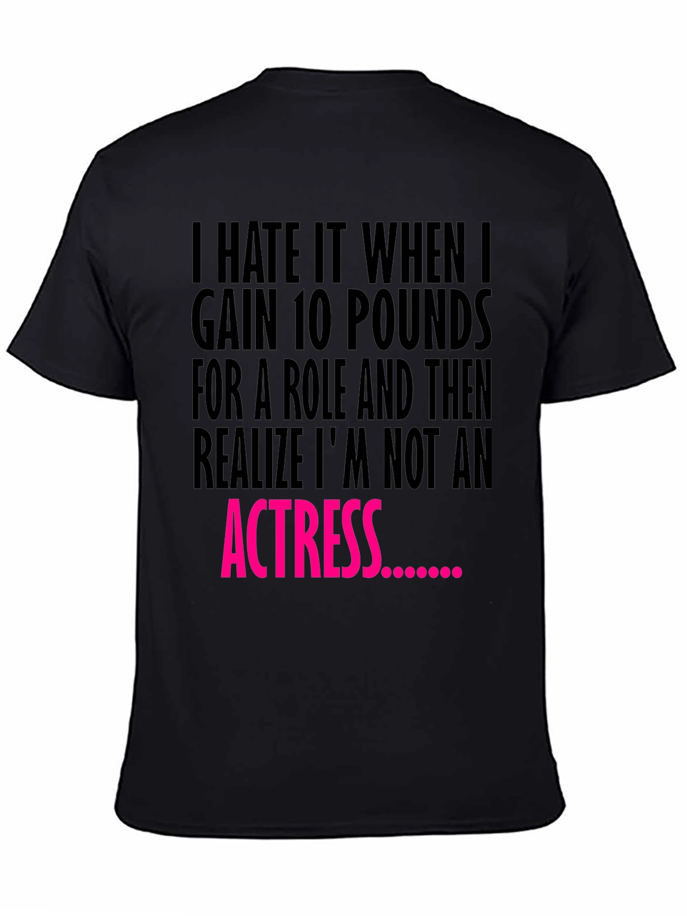 Funny T-Shirt: Gain 10 Pounds Not an Actress Tee