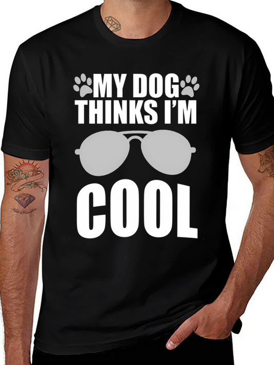 My Dog Thinks Im Cool T-Shirt