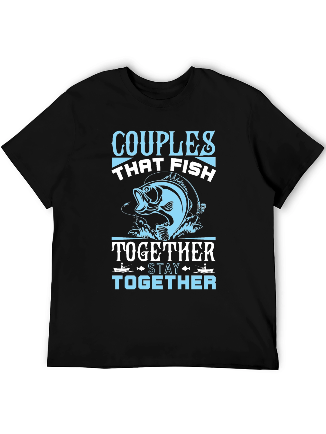 Couples Who Fish Together Stay Together T-Shirt