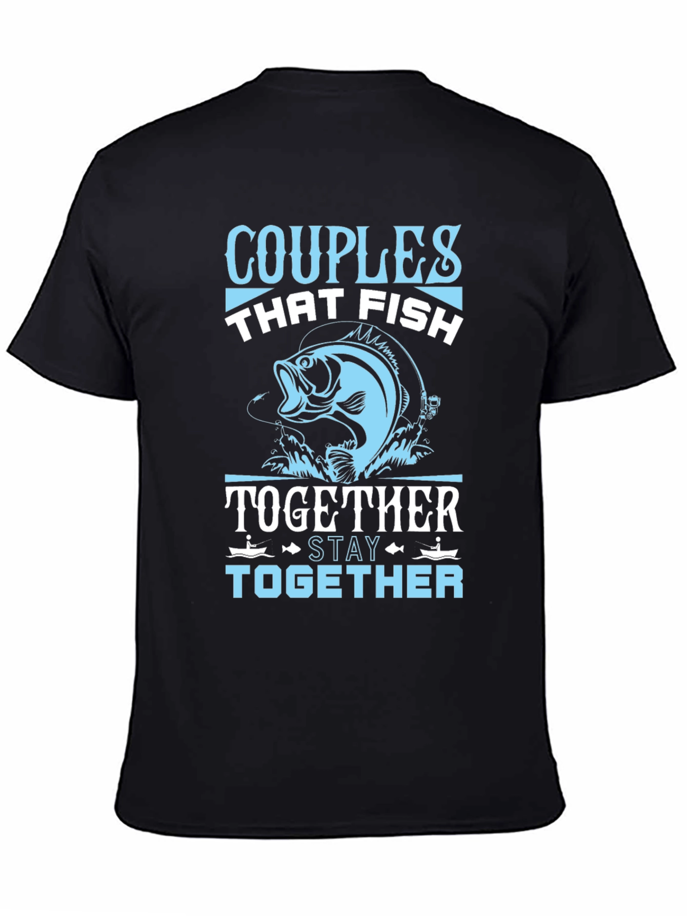 Couples Who Fish Together Stay Together T-Shirt