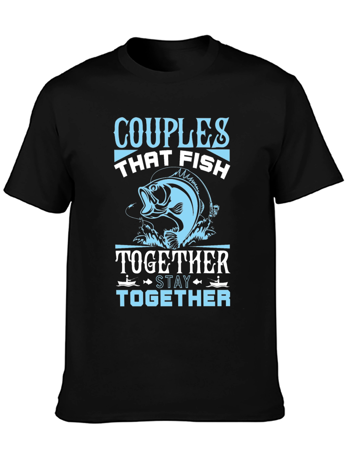 Couples Who Fish Together Stay Together T-Shirt