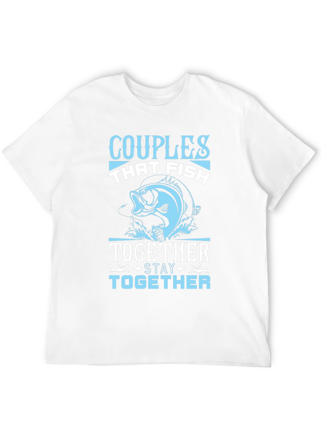 Couples Who Fish Together Stay Together T-Shirt